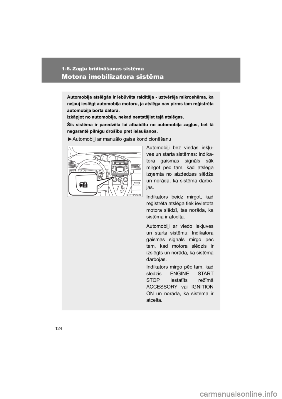 TOYOTA VERSO 2015 Lietošanas Instrukcija (in Latvian) 124
VERSO(BMW)_WE_OM64558E
1-6. Zag$u br!din#šanas sist"ma
Motora imobilizatora sist"ma
Automobi#a atsl$g!s ir ieb%v$ta raid"t!ja - uztv$r$ja mikrosh$ma, ka
ne#auj iesl$gt automobi#a motoru, ja atsl TOYOTA VERSO 2015 Lietošanas Instrukcija (in Latvian) 124
VERSO(BMW)_WE_OM64558E
1-6. Zag$u br!din#šanas sist"ma
Motora imobilizatora sist"ma
Automobi#a atsl$g!s ir ieb%v$ta raid"t!ja - uztv$r$ja mikrosh$ma, ka
ne#auj iesl$gt automobi#a motoru, ja atsl
