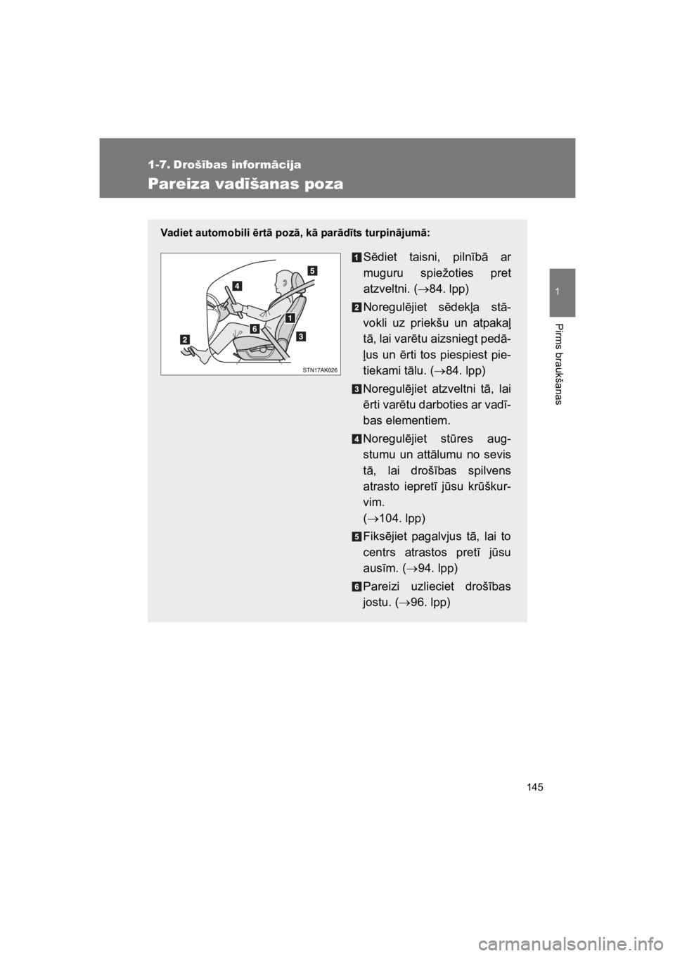 TOYOTA VERSO 2015 Lietošanas Instrukcija (in Latvian) 145
1
Pirms braukšanas
VERSO(BMW)_WE_OM64558E
1-7. Droš!bas inform#cija
Pareiza vad!šanas poza
Vadiet automobili $rt! poz!, k! par!d"ts turpin!jum!:
S!diet taisni, piln#b" ar
muguru spiežoties TOYOTA VERSO 2015 Lietošanas Instrukcija (in Latvian) 145
1
Pirms braukšanas
VERSO(BMW)_WE_OM64558E
1-7. Droš!bas inform#cija
Pareiza vad!šanas poza
Vadiet automobili $rt! poz!, k! par!d"ts turpin!jum!:
S!diet taisni, piln#b" ar
muguru spiežoties