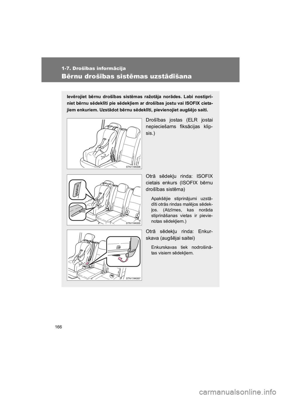 TOYOTA VERSO 2015 Lietošanas Instrukcija (in Latvian) 166
1-7. Droš!bas inform#cija
VERSO(BMW)_WE_OM64558E
B"rnu droš!bas sist"mas uzst#d!šana
Iev$rojiet b$rnu droš"bas sist$mas ražot!ja nor!des. Labi nostipri-
niet b$rnu s$dekl"ti pie s$dek# TOYOTA VERSO 2015 Lietošanas Instrukcija (in Latvian) 166
1-7. Droš!bas inform#cija
VERSO(BMW)_WE_OM64558E
B"rnu droš!bas sist"mas uzst#d!šana
Iev$rojiet b$rnu droš"bas sist$mas ražot!ja nor!des. Labi nostipri-
niet b$rnu s$dekl"ti pie s$dek#