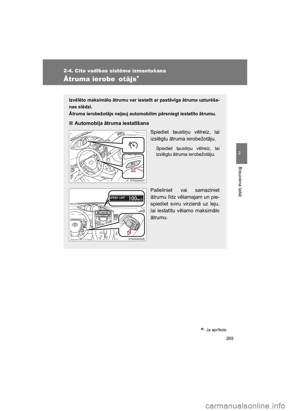 TOYOTA VERSO 2015  Lietošanas Instrukcija (in Latvian) 269
2-4. Citu vad!bas sist"mu izmantošana
2
Brauciena laik
"
VERSO(BMW)_WE_OM64558E
truma ierobe  ot#js!
!: Ja apr#kots
Izv$l$to maksim!lo !trumu var iestat"t ar past!v"ga !truma uztur$ša-
nas sl$d