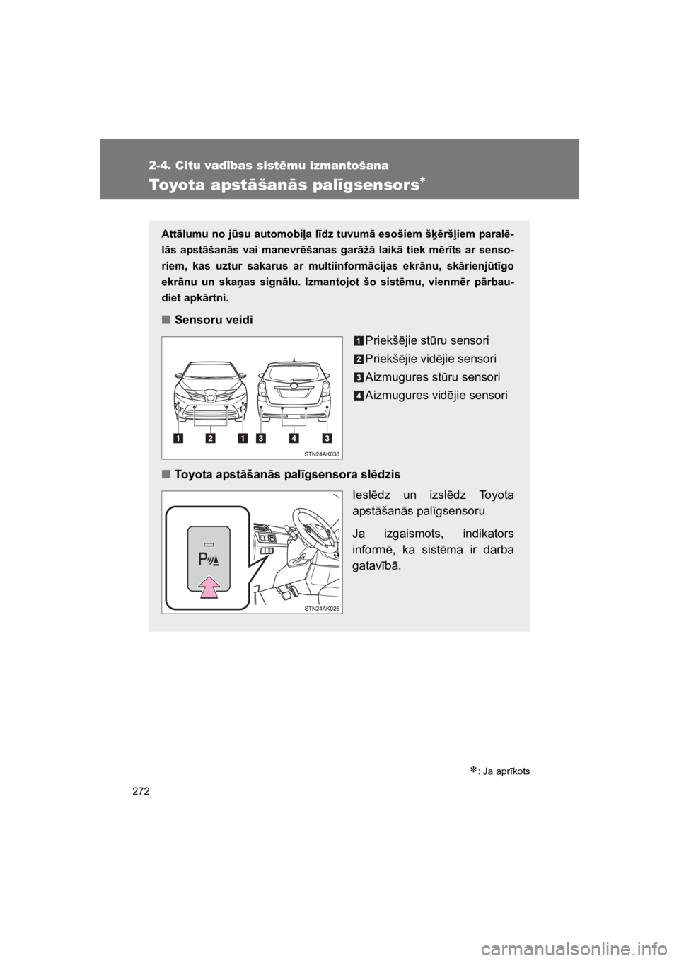 TOYOTA VERSO 2015  Lietošanas Instrukcija (in Latvian) 272
2-4. Citu vad!bas sist"mu izmantošana
VERSO(BMW)_WE_OM64558E
Toyota apst#šan#s pal!gsensors!
!: Ja apr#kots
Att!lumu no j%su automobi#a l"dz tuvum! esošiem š*$rš#iem paral$-
l!s  apst!šan!s 