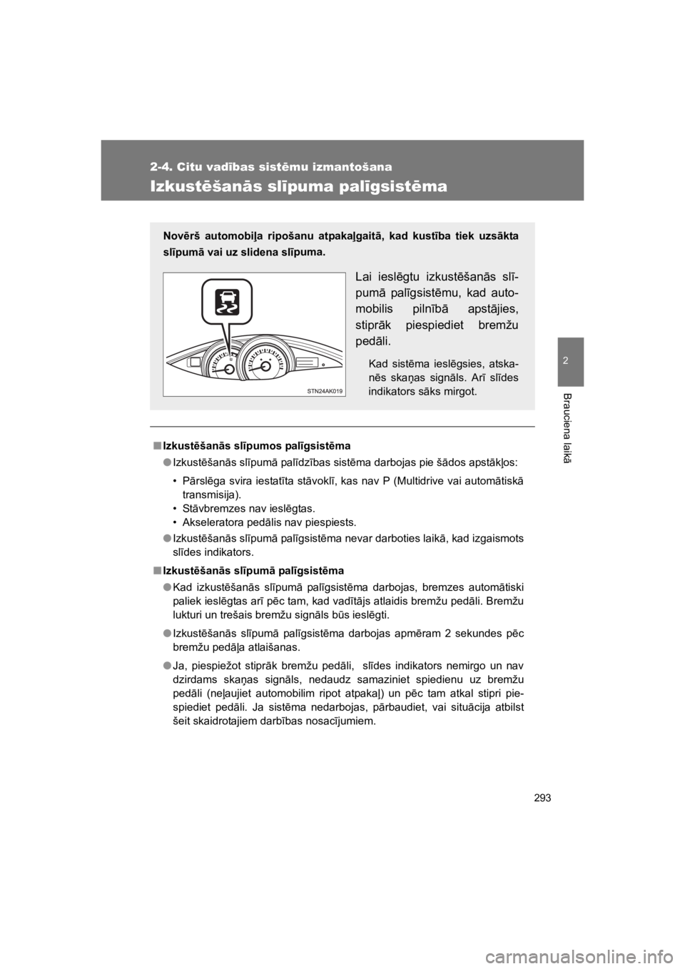 TOYOTA VERSO 2015  Lietošanas Instrukcija (in Latvian) 293
2-4. Citu vad!bas sist"mu izmantošana
2
Brauciena laik
"
VERSO(BMW)_WE_OM64558E
Izkust"šan#s sl!puma pal!gsist"ma
"Izkust$šan!s sl"pumos pal"gsist$ma
!Izkust!šan"s sl#pum" pal#dz#bas sist!ma d