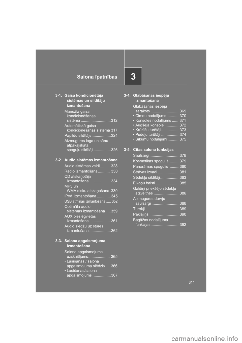 TOYOTA VERSO 2015 Lietošanas Instrukcija (in Latvian) 3Salona "patn"bas
311
VERSO(BMW)_WE_OM64558E
3-1. Gaisa kondicion$t!ja
sist$mas un sild"t!ju
izmantošana
Manu"la gaisa
kondicion!šanas
sist!ma ............................ 312
Autom"tisk" gaisa TOYOTA VERSO 2015 Lietošanas Instrukcija (in Latvian) 3Salona "patn"bas
311
VERSO(BMW)_WE_OM64558E
3-1. Gaisa kondicion$t!ja
sist$mas un sild"t!ju
izmantošana
Manu"la gaisa
kondicion!šanas
sist!ma ............................ 312
Autom"tisk" gaisa