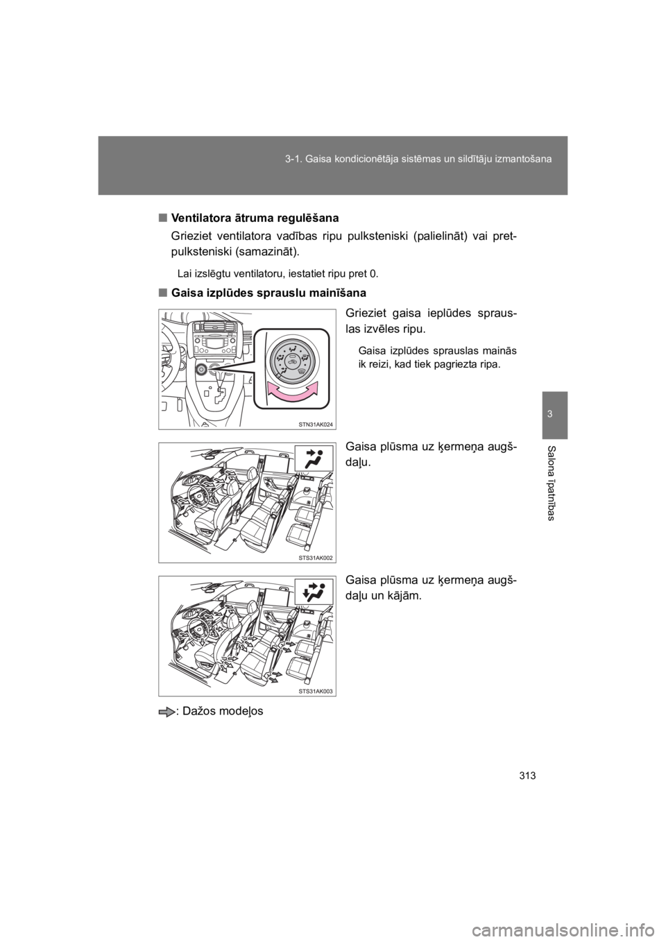 TOYOTA VERSO 2015 Lietošanas Instrukcija (in Latvian) 313
3-1. Gaisa kondicion!t"ja sist!mas un sild#t"ju izmantošana
3
Salona
#patn
#bas
VERSO(BMW)_WE_OM64558E
"Ventilatora !truma regul$šana
Grieziet ventilatora vad#bas ripu pulksteniski (paliel TOYOTA VERSO 2015 Lietošanas Instrukcija (in Latvian) 313
3-1. Gaisa kondicion!t"ja sist!mas un sild#t"ju izmantošana
3
Salona
#patn
#bas
VERSO(BMW)_WE_OM64558E
"Ventilatora !truma regul$šana
Grieziet ventilatora vad#bas ripu pulksteniski (paliel