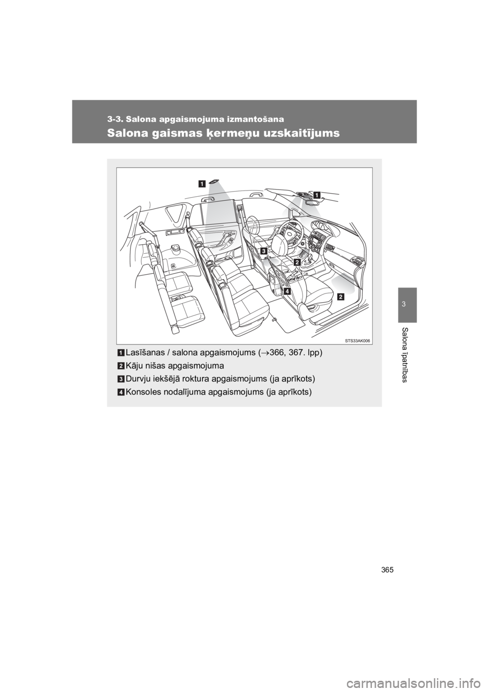 TOYOTA VERSO 2015  Lietošanas Instrukcija (in Latvian) 365
3
Salona 
#patn
#bas
VERSO(BMW)_WE_OM64558E
3-3. Salona apgaismojuma izmantošana
Salona gaismas (erme&u uzskait!jums
Las#šanas / salona apgaismojums (#366, 367. lpp)
K"ju nišas apgaismojuma
Dur