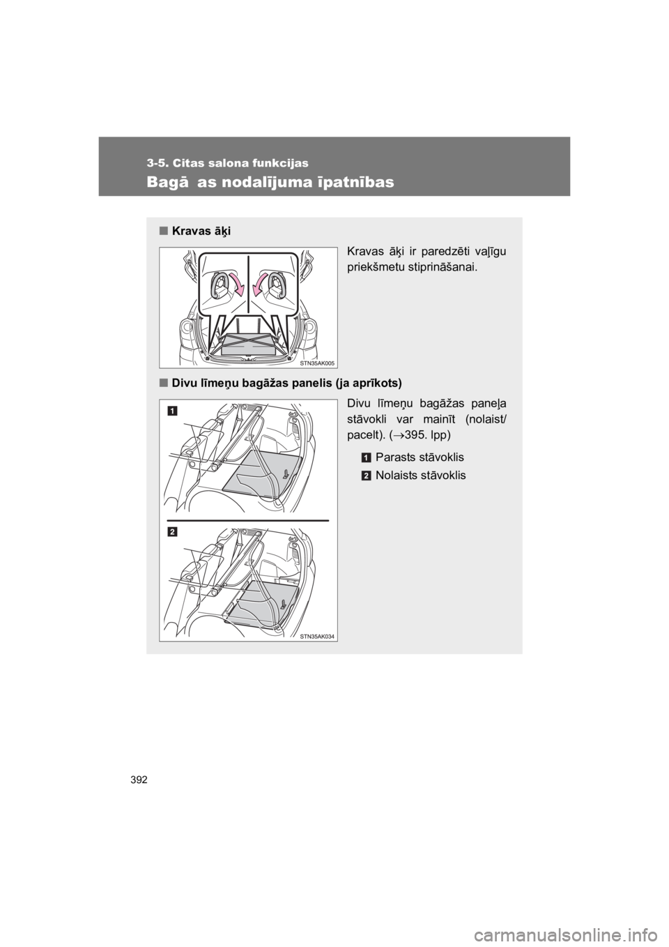TOYOTA VERSO 2015  Lietošanas Instrukcija (in Latvian) 392
3-5. Citas salona funkcijas
VERSO(BMW)_WE_OM64558E
Bag#  as nodal!juma !patn!bas
"Kravas !*i
Kravas "(i  ir  paredz!ti  va%#gu
priekšmetu stiprin"šanai.
"Divu l"meu bag!žas panelis (ja apr"kot