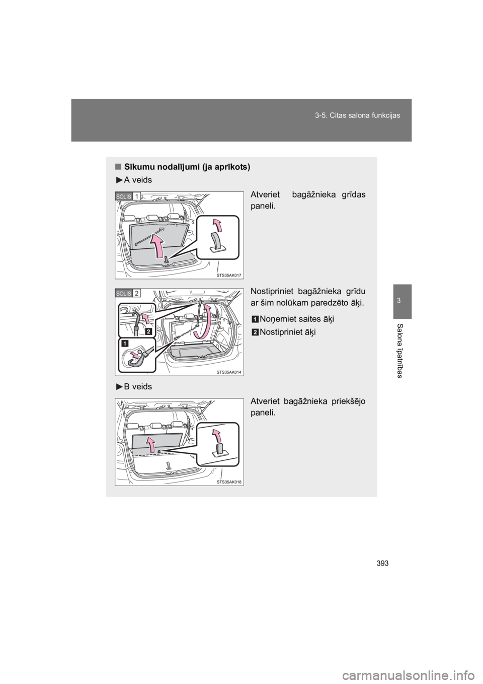 TOYOTA VERSO 2015  Lietošanas Instrukcija (in Latvian) 393
3-5. Citas salona funkcijas
3
Salona 
#patn
#bas
VERSO(BMW)_WE_OM64558E
"S"kumu nodal"jumi (ja apr"kots)
A veids
Atveriet    bag"žnieka  gr#das
paneli.
Nostipriniet  bag"žnieka  gr#du
ar šim no