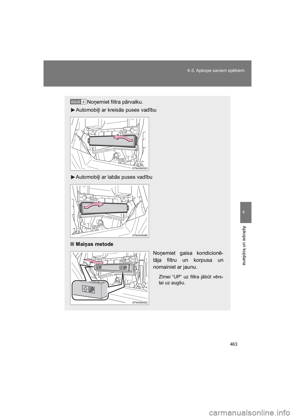 TOYOTA VERSO 2015  Lietošanas Instrukcija (in Latvian) 463
4-3. Apkope saviem sp!kiem
4
Apkope un kopšana
VERSO(BMW)_WE_OM64558E
No&emiet filtra p"rvalku.
Automobi%i ar kreis"s puses vad#bu
Automobi%i ar lab"s puses vad#bu
"Maias metode
No&emiet  gaisa 
