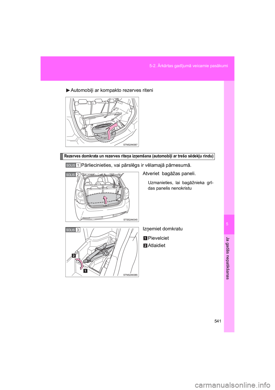 TOYOTA VERSO 2015 Lietošanas Instrukcija (in Latvian) 5
541
5-2. rk"rtas gad#jum" veicamie pas"kumi
Ja gad
"s nepatikšanas
VERSO(BMW)_WE_OM64558E
Automobi%i ar kompakto rezerves riteni
Rezerves domkrata un rezerves ritea izemšana (automobi#i ar treŠTOYOTA VERSO 2015 Lietošanas Instrukcija (in Latvian) 5
541
5-2. rk"rtas gad#jum" veicamie pas"kumi
Ja gad
"s nepatikšanas
VERSO(BMW)_WE_OM64558E
Automobi%i ar kompakto rezerves riteni
Rezerves domkrata un rezerves ritea izemÅ¡ana (automobi#i ar treÅ