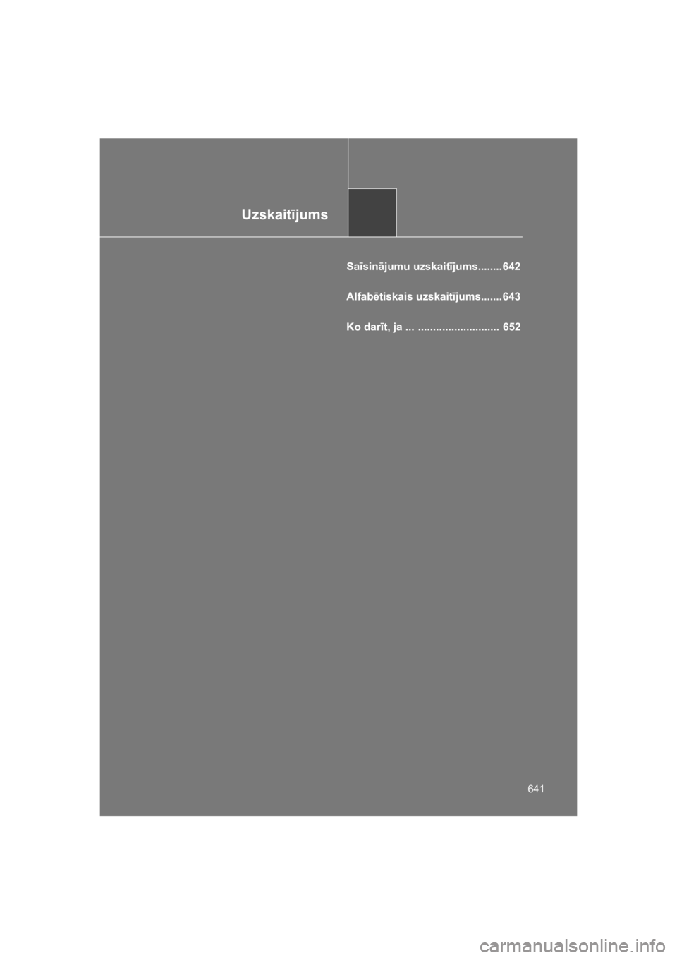 TOYOTA VERSO 2015  Lietošanas Instrukcija (in Latvian) Uzskait"jums
641
VERSO(BMW)_WE_OM64558E
Sa"sin!jumu uzskait"jums........ 642
Alfab$tiskais uzskait"jums....... 643
Ko dar"t, ja ...  ...........................  652
VERSO_WE.book  Page 641  Thursday,