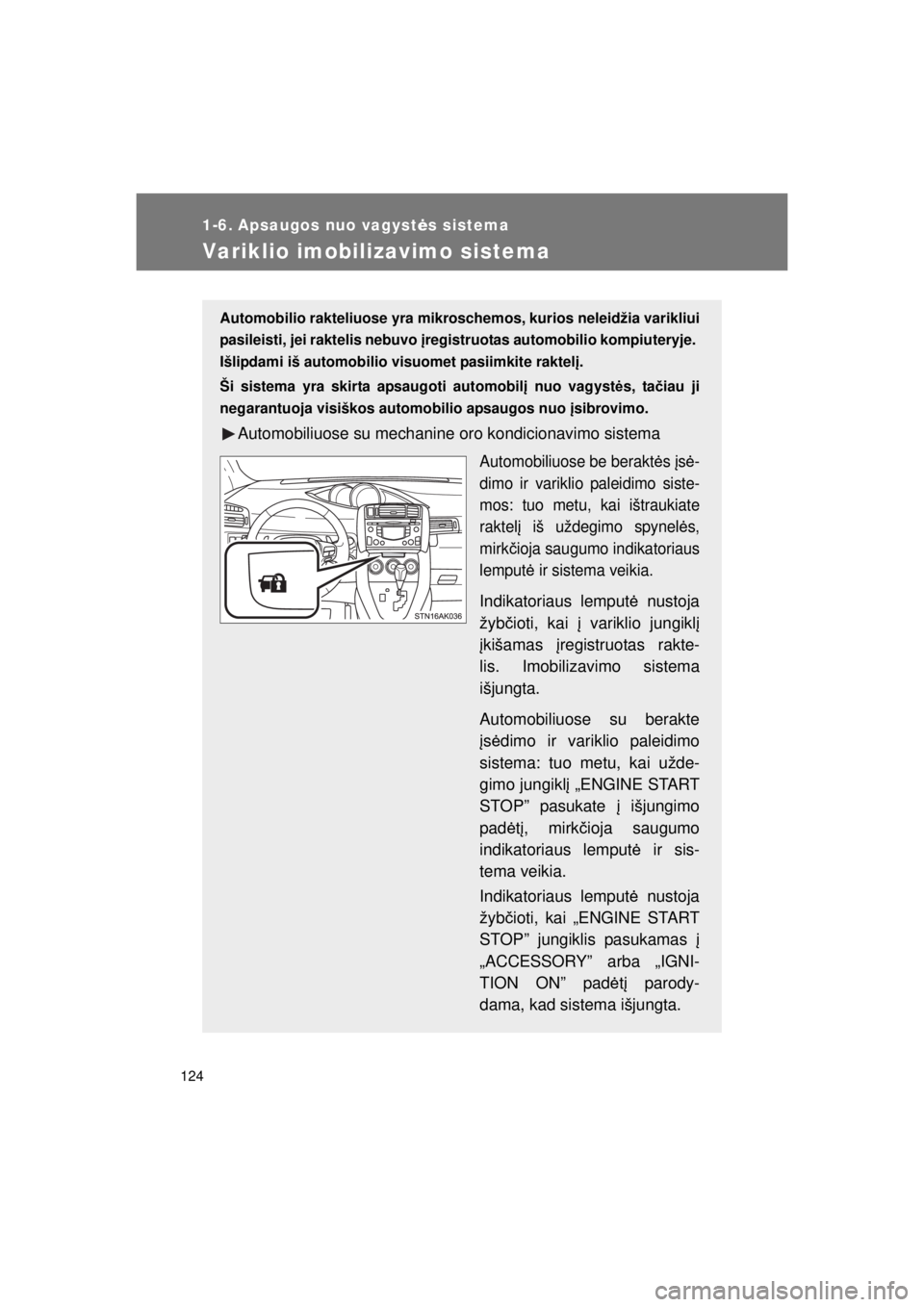 TOYOTA VERSO 2015 Eksploatavimo vadovas (in Lithuanian)
124
VERSO(BMW)_WE_OM64558E
1-6. Apsaugos nuo vagystės sistema
Variklio imobilizavimo sistema
Automobilio rakteliuose yra mikroschemos, kurios neleidžia varikliui
pasileisti, jei raktelis nebuvo TOYOTA VERSO 2015 Eksploatavimo vadovas (in Lithuanian)
124
VERSO(BMW)_WE_OM64558E
1-6. Apsaugos nuo vagystės sistema
Variklio imobilizavimo sistema
Automobilio rakteliuose yra mikroschemos, kurios neleidžia varikliui
pasileisti, jei raktelis nebuvo