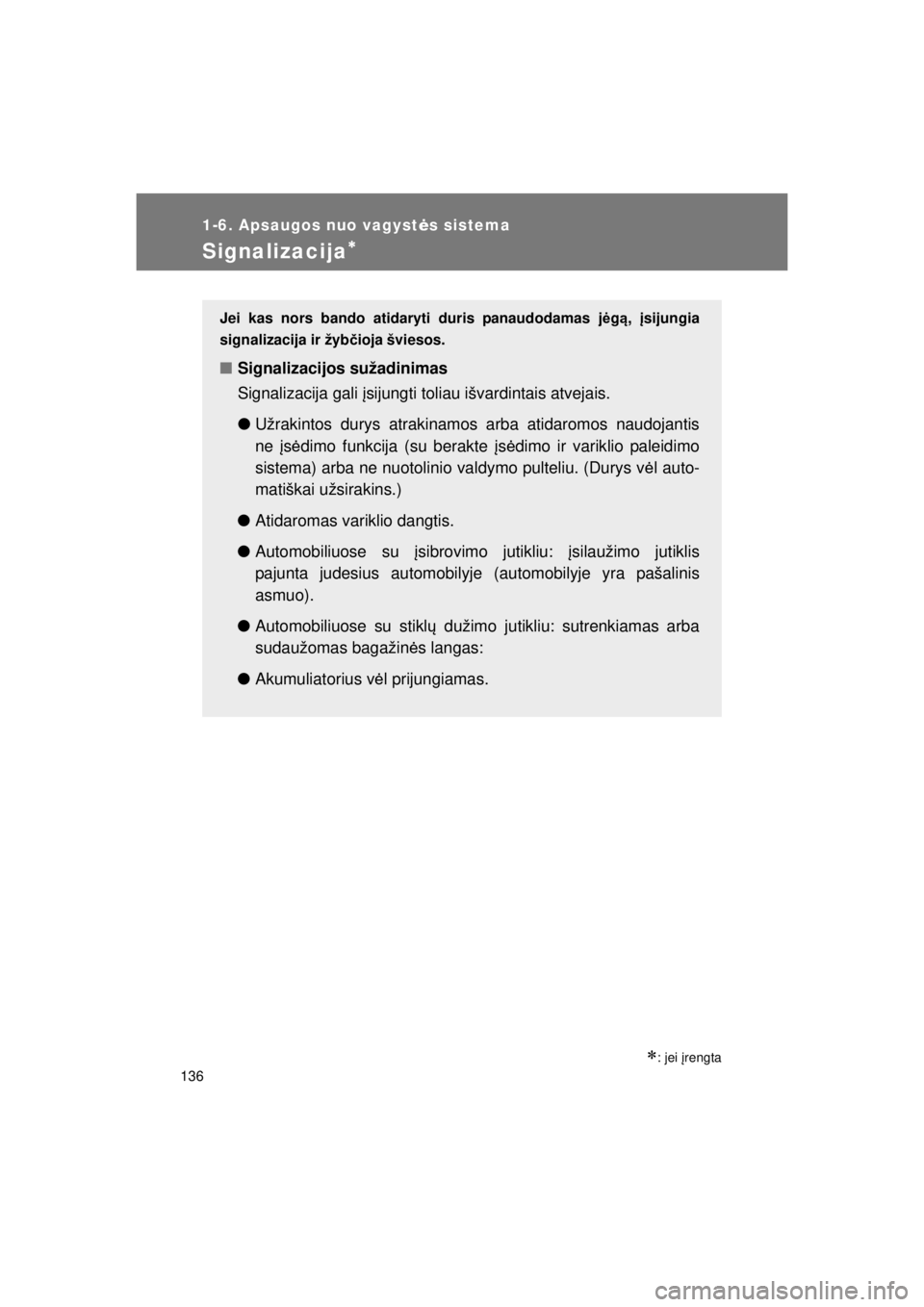 TOYOTA VERSO 2015 Eksploatavimo vadovas (in Lithuanian)
136
1-6. Apsaugos nuo vagystės sistema
VERSO(BMW)_WE_OM64558E
Signalizacija∗
∗: jei įrengta
Jei kas nors bando atidar yti duris panaudodamas jėg ą, įsijungia
signalizacija ir žyb čioja TOYOTA VERSO 2015 Eksploatavimo vadovas (in Lithuanian)
136
1-6. Apsaugos nuo vagystės sistema
VERSO(BMW)_WE_OM64558E
Signalizacija∗
∗: jei įrengta
Jei kas nors bando atidar yti duris panaudodamas jėg ą, įsijungia
signalizacija ir žyb čioja