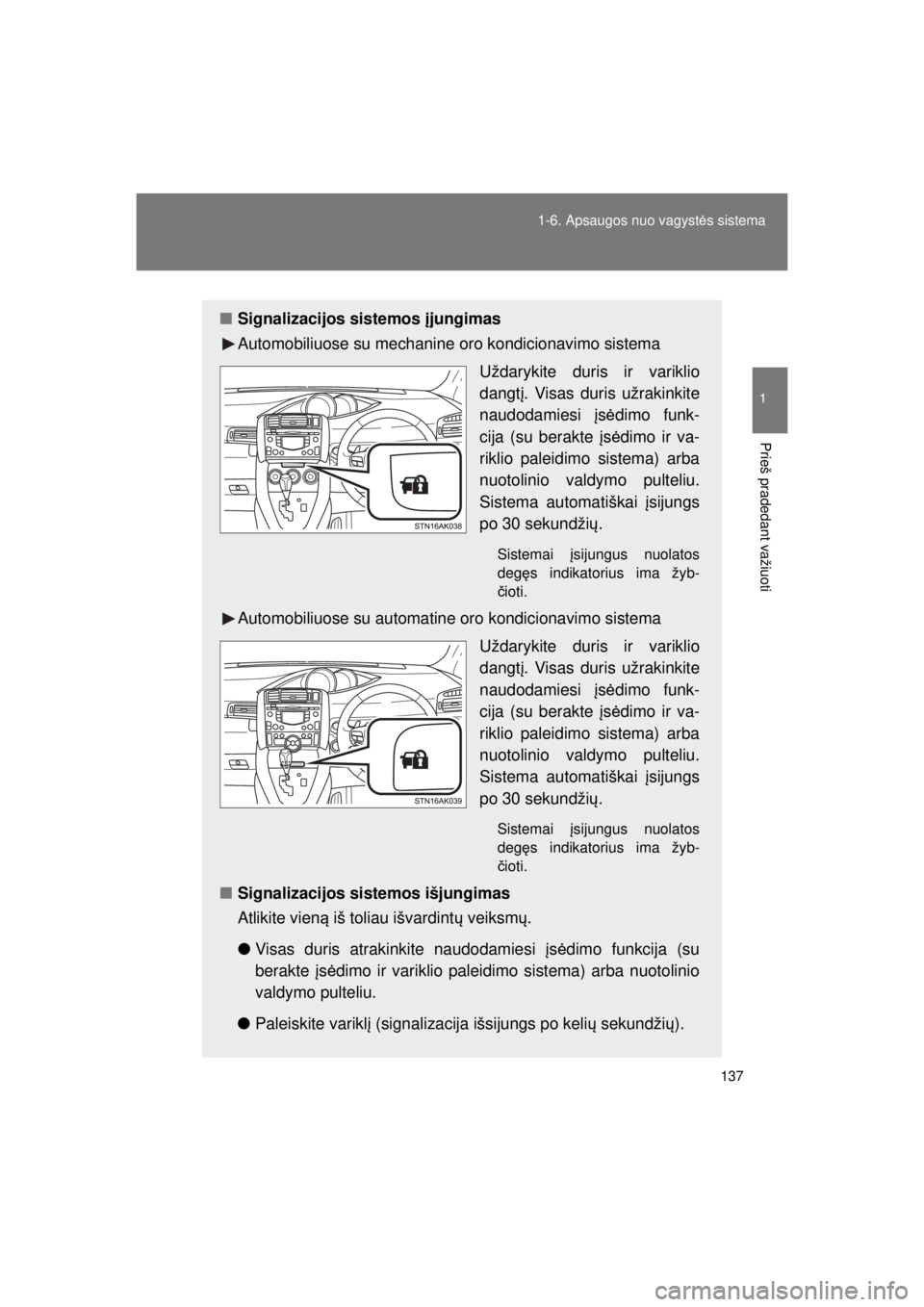 TOYOTA VERSO 2015 Eksploatavimo vadovas (in Lithuanian)
137
1-6. Apsaugos nuo vagyst
ės sistema
1
Prieš pradedant važiuoti
VERSO(BMW)_WE_OM64558E
■ Signalizacijos sistemos įjungimas
Automobiliuose su mechanine oro kondicionavimo sistema
Uždarykite TOYOTA VERSO 2015 Eksploatavimo vadovas (in Lithuanian)
137
1-6. Apsaugos nuo vagyst
ės sistema
1
Prieš pradedant važiuoti
VERSO(BMW)_WE_OM64558E
■ Signalizacijos sistemos įjungimas
Automobiliuose su mechanine oro kondicionavimo sistema
Uždarykite