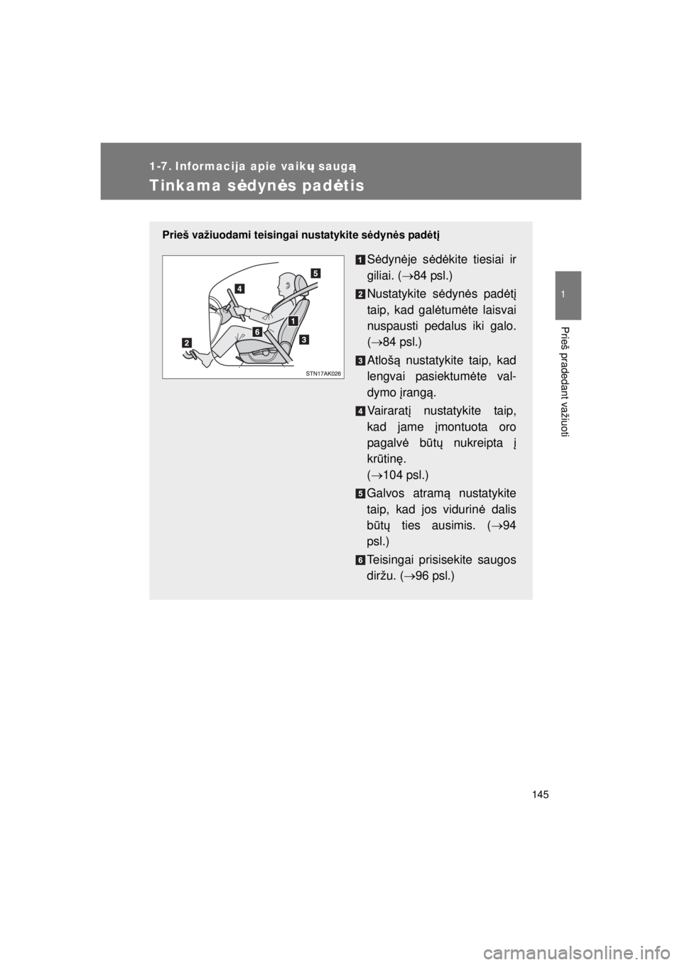 TOYOTA VERSO 2015 Eksploatavimo vadovas (in Lithuanian)
145
1
Prieš pradedant važiuoti
VERSO(BMW)_WE_OM64558E
1-7. Informacija apie vaikų saug ą
Tinkama s ėdyn ės pad ėtis
Prieš važiuodami teisingai nustatykite s ėdyn ės pad ėtį
S ėdyn ėje TOYOTA VERSO 2015 Eksploatavimo vadovas (in Lithuanian)
145
1
Prieš pradedant važiuoti
VERSO(BMW)_WE_OM64558E
1-7. Informacija apie vaikų saug ą
Tinkama s ėdyn ės pad ėtis
Prieš važiuodami teisingai nustatykite s ėdyn ės pad ėtį
S ėdyn ėje