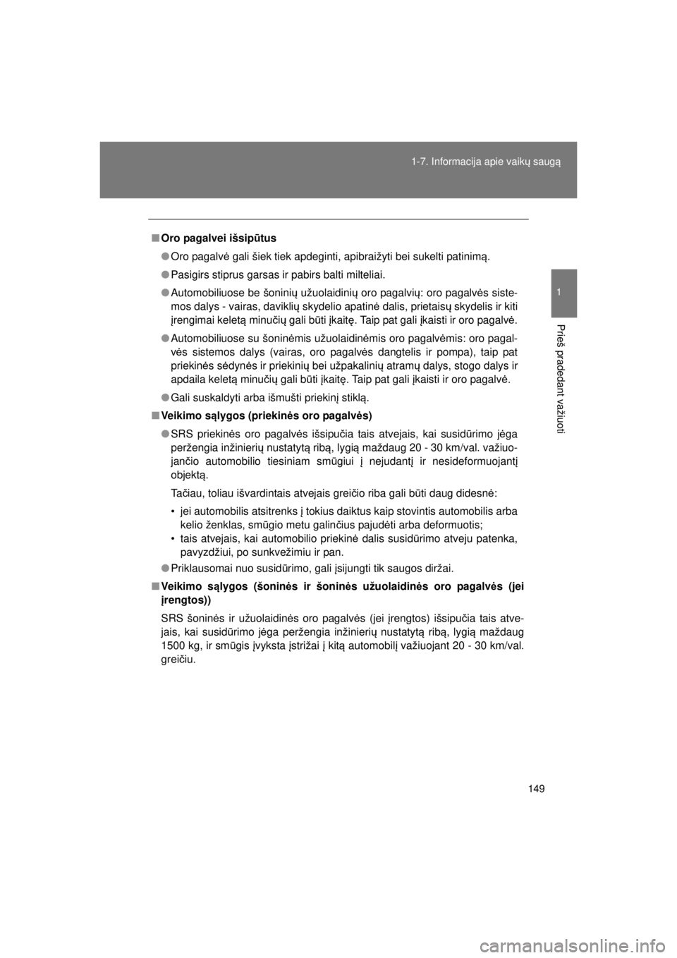 TOYOTA VERSO 2015 Eksploatavimo vadovas (in Lithuanian)
149
1-7. Informacija apie vaik
ų saug ą
1
Prieš pradedant važiuoti
VERSO(BMW)_WE_OM64558E
■Oro pagalvei išsip ūtus
● Oro pagalv ė gali šiek tiek apdeginti, apibraižyti bei sukelti patini TOYOTA VERSO 2015 Eksploatavimo vadovas (in Lithuanian)
149
1-7. Informacija apie vaik
ų saug ą
1
Prieš pradedant važiuoti
VERSO(BMW)_WE_OM64558E
■Oro pagalvei išsip ūtus
● Oro pagalv ė gali šiek tiek apdeginti, apibraižyti bei sukelti patini