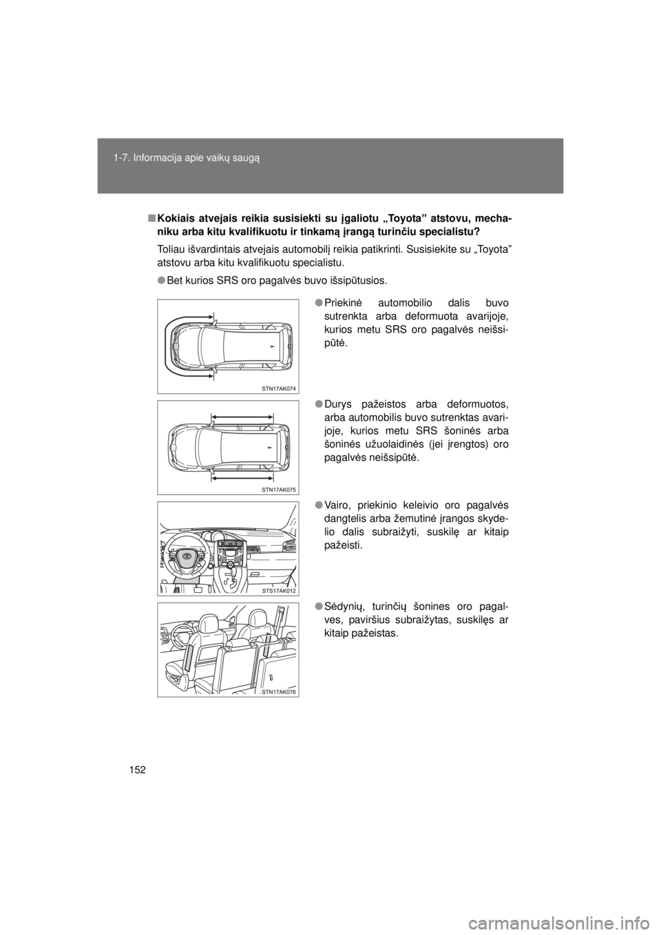 TOYOTA VERSO 2015 Eksploatavimo vadovas (in Lithuanian)
152
1-7. Informacija apie vaik
ų saug ą
VERSO(BMW)_WE_OM64558E
■Kokiais atvejais reikia susisiekti su įgaliotu „Toyota ˮ atstovu, mecha-
niku arba kitu kvalifikuotu ir tinkam ą įrang ą tu TOYOTA VERSO 2015 Eksploatavimo vadovas (in Lithuanian)
152
1-7. Informacija apie vaik
ų saug ą
VERSO(BMW)_WE_OM64558E
■Kokiais atvejais reikia susisiekti su įgaliotu „Toyota ˮ atstovu, mecha-
niku arba kitu kvalifikuotu ir tinkam ą įrang ą tu