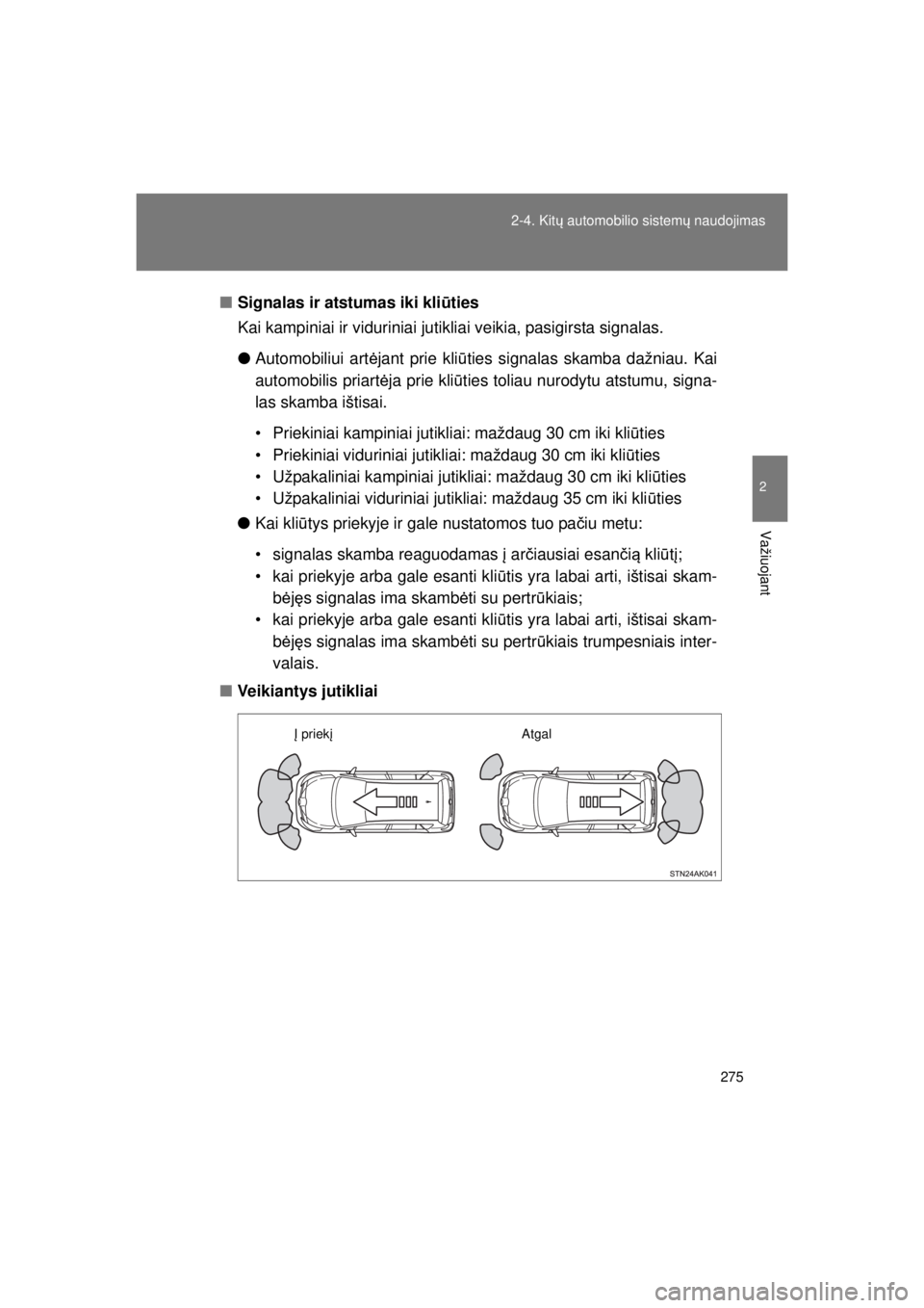 TOYOTA VERSO 2015  Eksploatavimo vadovas (in Lithuanian) 
275
2-4. Kit
ų automobilio sistem ų naudojimas
2
Važiuojant
VERSO(BMW)_WE_OM64558E ■
Signalas ir atstumas iki kli ūties
Kai kampiniai ir viduriniai jutik liai veikia, pasigirsta signalas.
● A