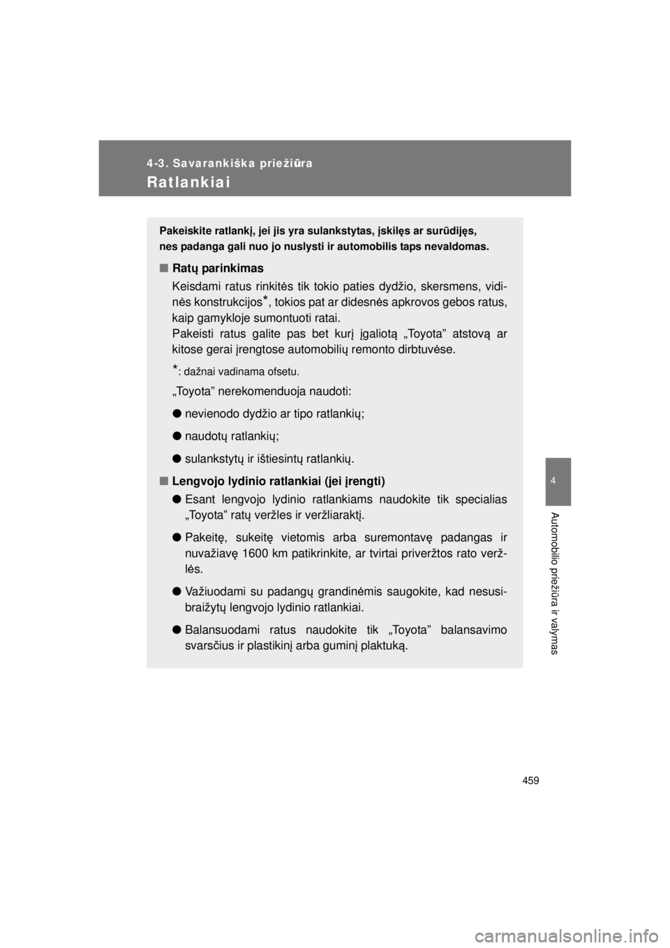 TOYOTA VERSO 2015 Eksploatavimo vadovas (in Lithuanian)
459
4-3. Savarankiška priežiūra
4
Automobilio prieži ūra ir valymas
VERSO(BMW)_WE_OM64558E
Ratlankiai
Pakeiskite ratlank į, jei jis yra sulankstytas, įskil ęs ar sur ūdij ęs,
nes padanga g TOYOTA VERSO 2015 Eksploatavimo vadovas (in Lithuanian)
459
4-3. Savarankiška priežiūra
4
Automobilio prieži ūra ir valymas
VERSO(BMW)_WE_OM64558E
Ratlankiai
Pakeiskite ratlank į, jei jis yra sulankstytas, įskil ęs ar sur ūdij ęs,
nes padanga g