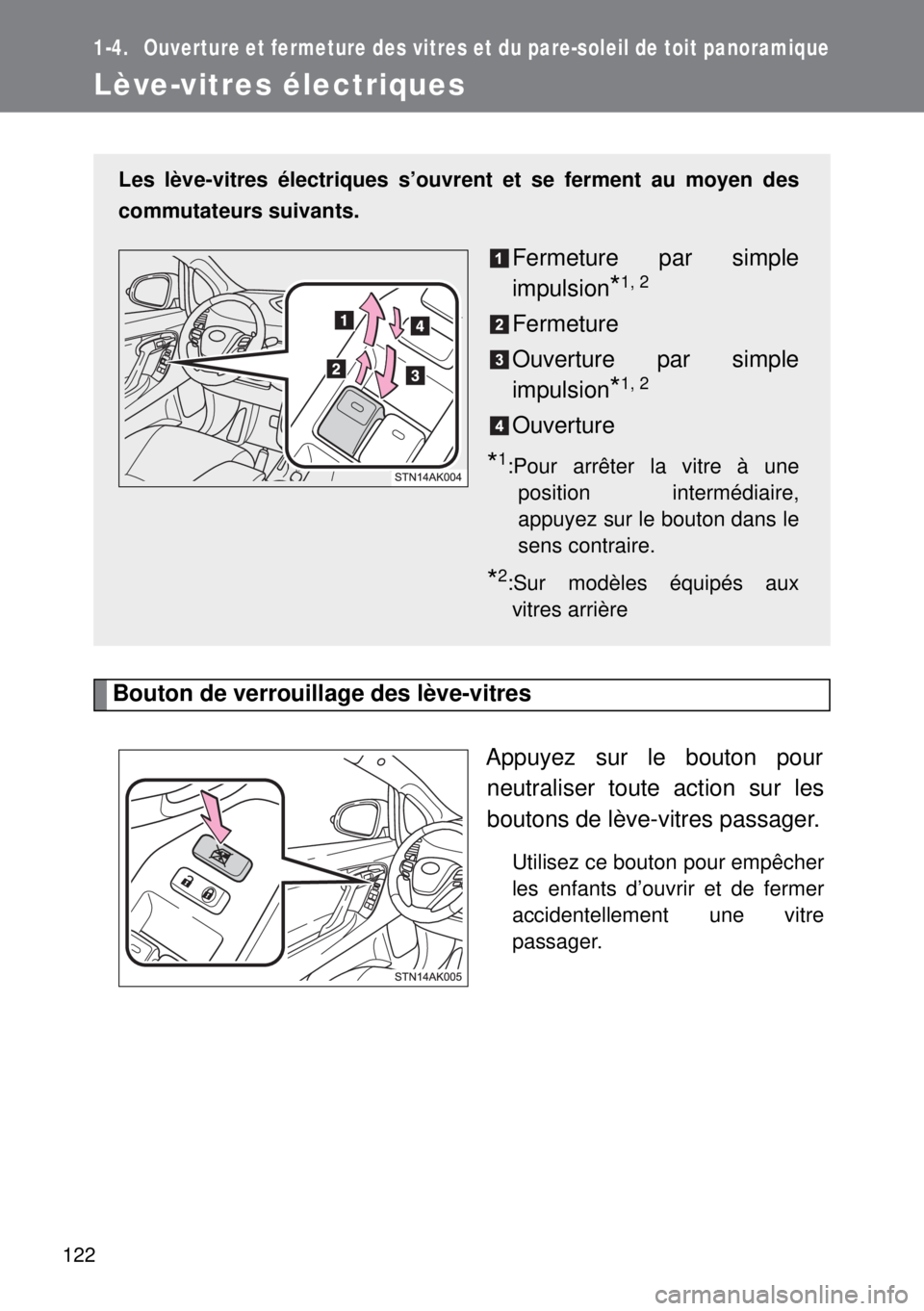 TOYOTA VERSO 2015 Notices Demploi (in French) 122
1-4. Ouverture et fermeture des vitres et du pare-soleil de toit panoramique
Lève-vitres électriques
Bouton de verrouillage des lève-vitres
Appuyez sur le bouton pour
neutraliser toute action s TOYOTA VERSO 2015 Notices Demploi (in French) 122
1-4. Ouverture et fermeture des vitres et du pare-soleil de toit panoramique
Lève-vitres électriques
Bouton de verrouillage des lève-vitres
Appuyez sur le bouton pour
neutraliser toute action s