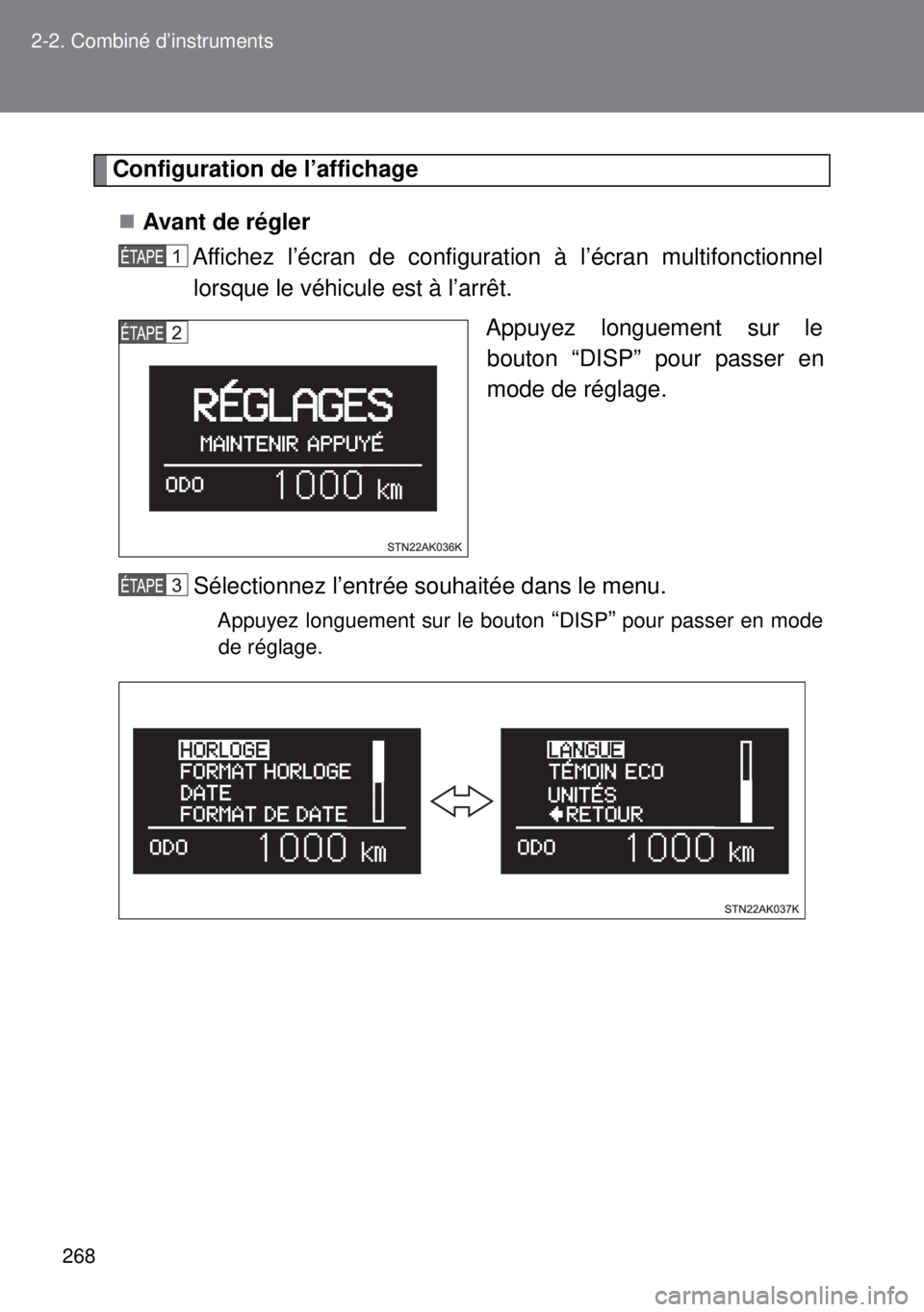 TOYOTA VERSO 2015  Notices Demploi (in French) 268 2-2. Combiné d’instruments
Configuration de l’affichage
Avant de régler
Affichez l’écran de configuration à l’écran multifonctionnel
lorsque le véhicule est à l’arrêt. 
Appuye
