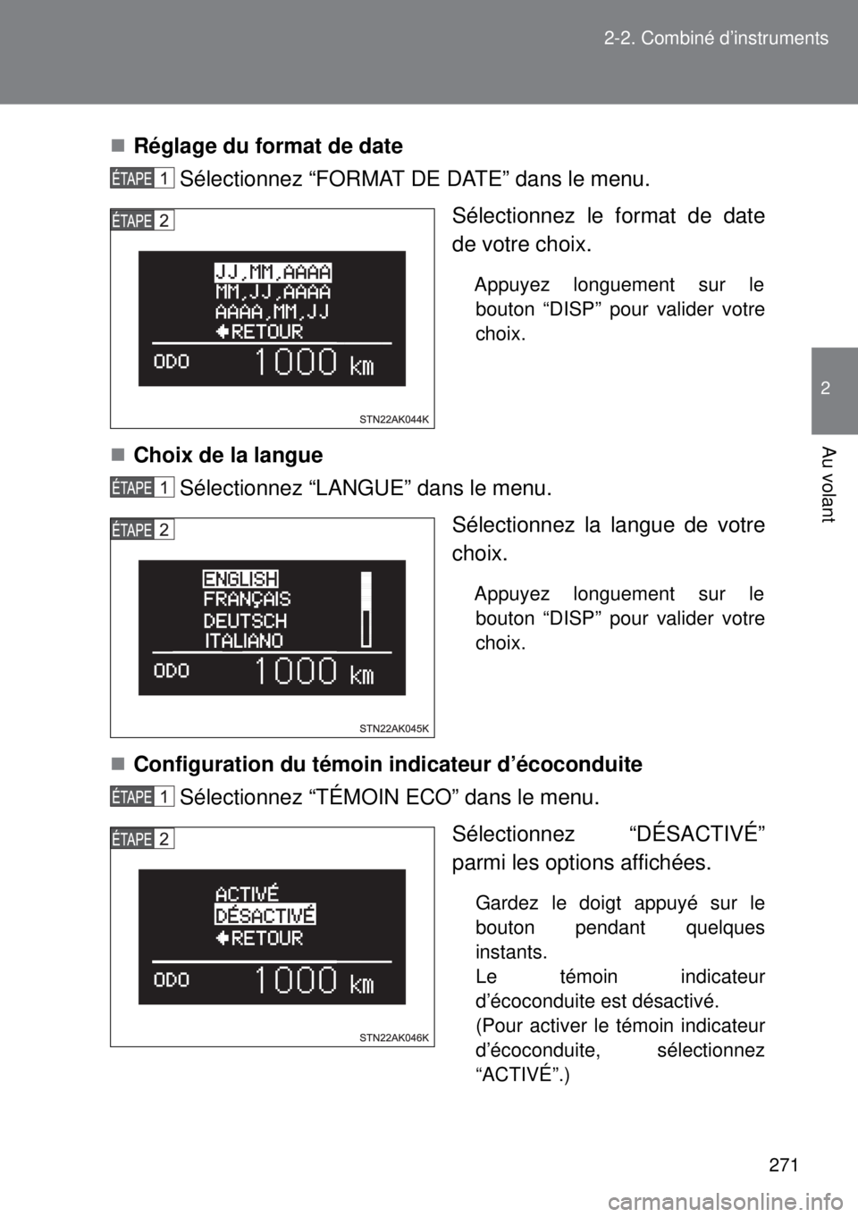 TOYOTA VERSO 2015 Notices Demploi (in French) 271 2-2. Combiné d’instruments
2
Au volant
Réglage du format de date
Sélectionnez “FORMAT DE DATE” dans le menu.
Sélectionnez le format de date
de votre choix.
Appuyez longuement sur le
TOYOTA VERSO 2015 Notices Demploi (in French) 271 2-2. Combiné d’instruments
2
Au volant
Réglage du format de date
Sélectionnez “FORMAT DE DATE” dans le menu.
Sélectionnez le format de date
de votre choix.
Appuyez longuement sur le