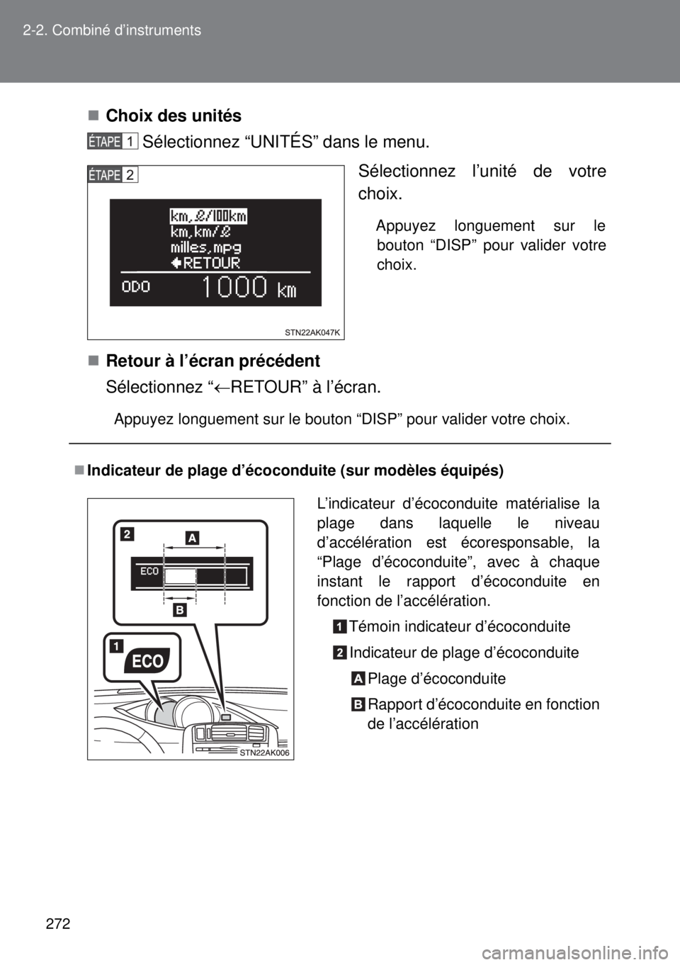 TOYOTA VERSO 2015 Notices Demploi (in French) 272 2-2. Combiné d’instruments
Choix des unités
Sélectionnez “UNITÉS” dans le menu.
Sélectionnez l’unité de votre
choix.
Appuyez longuement sur le
bouton “DISP” pour valider votr TOYOTA VERSO 2015 Notices Demploi (in French) 272 2-2. Combiné d’instruments
Choix des unités
Sélectionnez “UNITÉS” dans le menu.
Sélectionnez l’unité de votre
choix.
Appuyez longuement sur le
bouton “DISP” pour valider votr