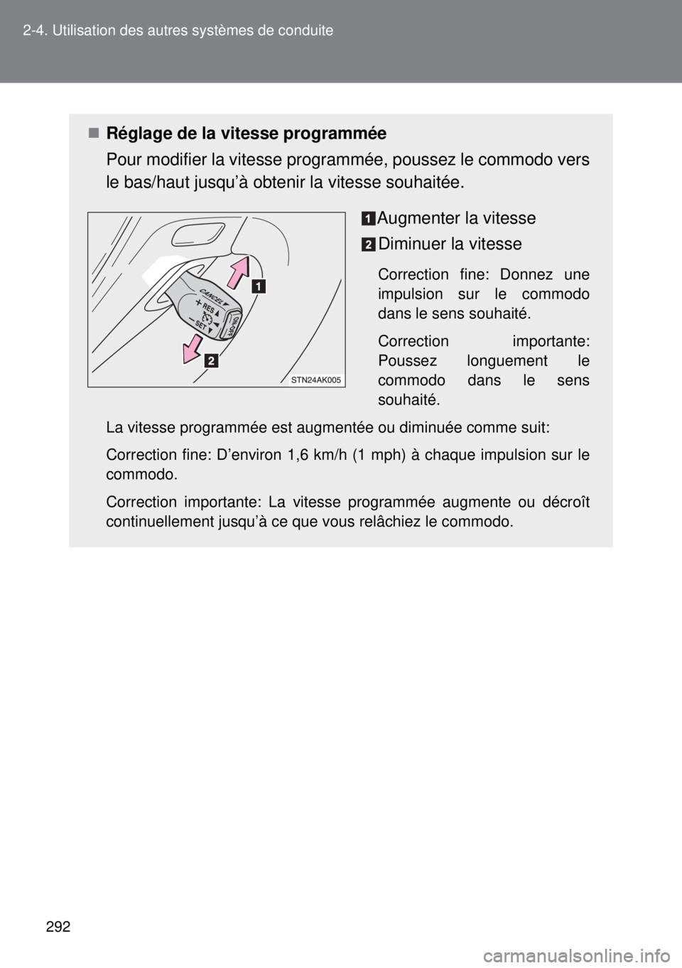 TOYOTA VERSO 2015 Notices Demploi (in French) 292 2-4. Utilisation des autres systèmes de conduite
Réglage de la vitesse programmée
Pour modifier la vitesse programmée, poussez le commodo vers
le bas/haut jusqu’à obtenir la vitesse souh TOYOTA VERSO 2015 Notices Demploi (in French) 292 2-4. Utilisation des autres systèmes de conduite
Réglage de la vitesse programmée
Pour modifier la vitesse programmée, poussez le commodo vers
le bas/haut jusqu’à obtenir la vitesse souh
