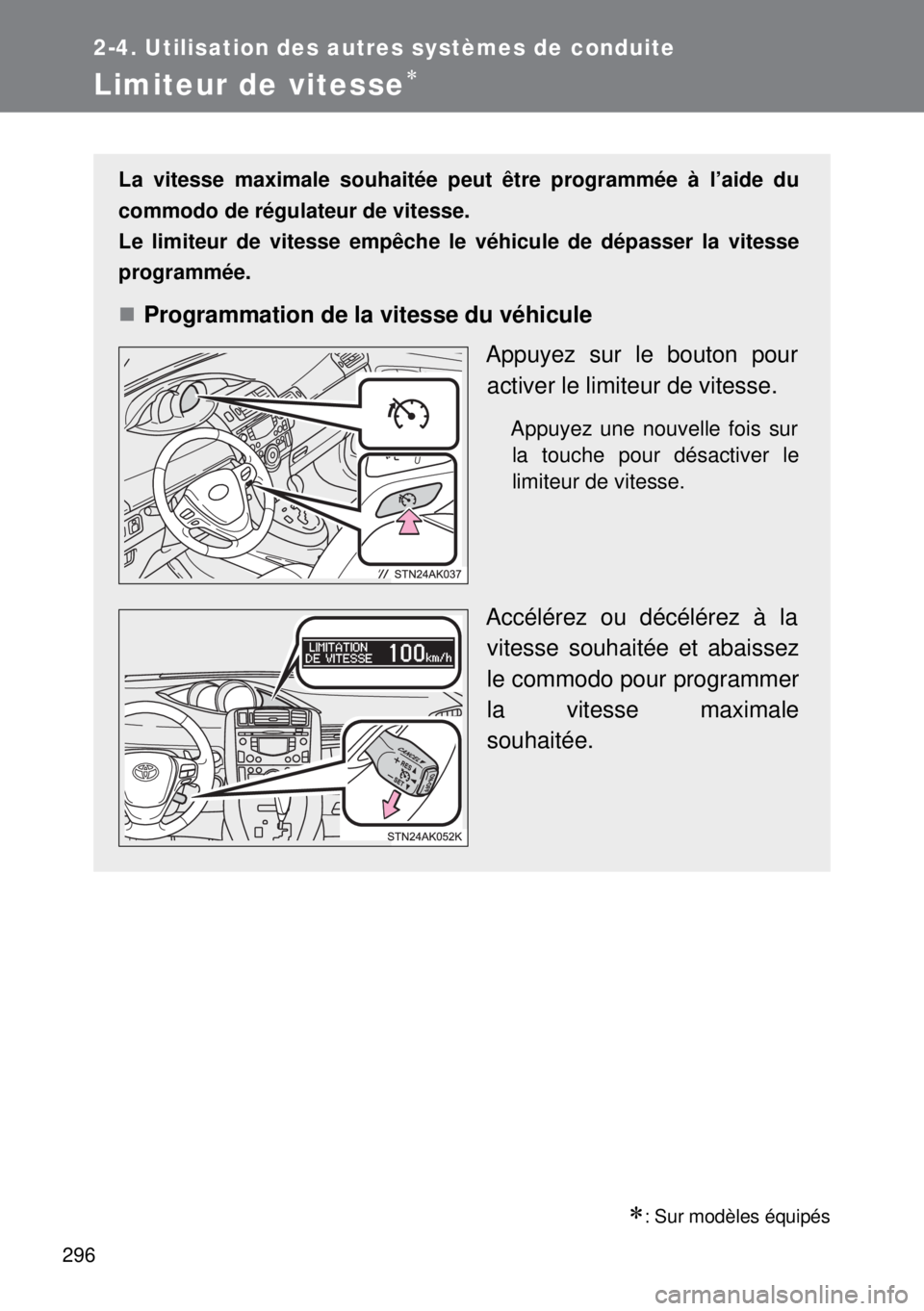 TOYOTA VERSO 2015 Notices Demploi (in French) 296
2-4. Utilisation des autres systèmes de conduite
Limiteur de vitesse
: Sur modèles équipés
La vitesse maximale souhaitée peut être programmée à l’aide du
commodo de régulateur de TOYOTA VERSO 2015 Notices Demploi (in French) 296
2-4. Utilisation des autres systèmes de conduite
Limiteur de vitesse
: Sur modèles équipés
La vitesse maximale souhaitée peut être programmée à l’aide du
commodo de régulateur de