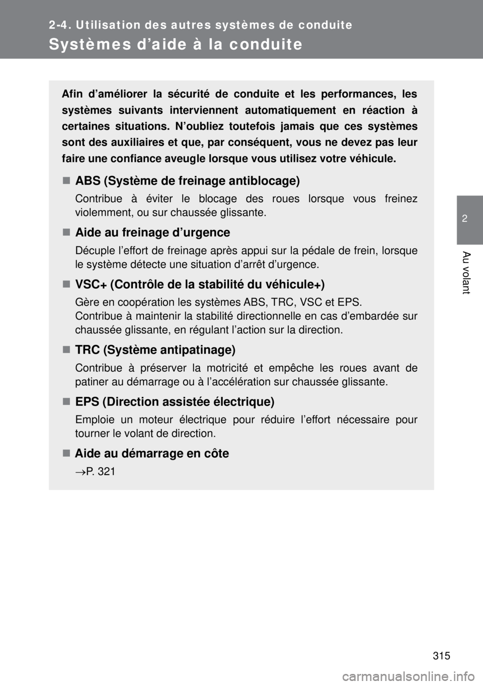 TOYOTA VERSO 2015 Notices Demploi (in French) 315
2-4. Utilisation des autres systèmes de conduite
2
Au volant
Systèmes d’aide à la conduite
Afin d’améliorer la sécurité de conduite et les performances, les
systèmes suivants intervienn TOYOTA VERSO 2015 Notices Demploi (in French) 315
2-4. Utilisation des autres systèmes de conduite
2
Au volant
Systèmes d’aide à la conduite
Afin d’améliorer la sécurité de conduite et les performances, les
systèmes suivants intervienn