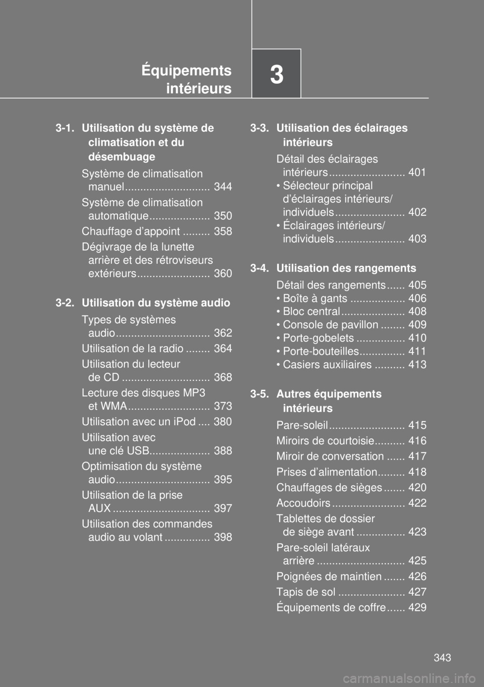 TOYOTA VERSO 2015 Notices Demploi (in French) 3Équipements
intérieurs
343
3-1. Utilisation du système de
climatisation et du
désembuage
Système de climatisation
manuel ............................ 344
Système de climatisation
automatiq TOYOTA VERSO 2015 Notices Demploi (in French) 3Équipements
intérieurs
343
3-1. Utilisation du système de
climatisation et du
désembuage
Système de climatisation
manuel ............................ 344
Système de climatisation
automatiq