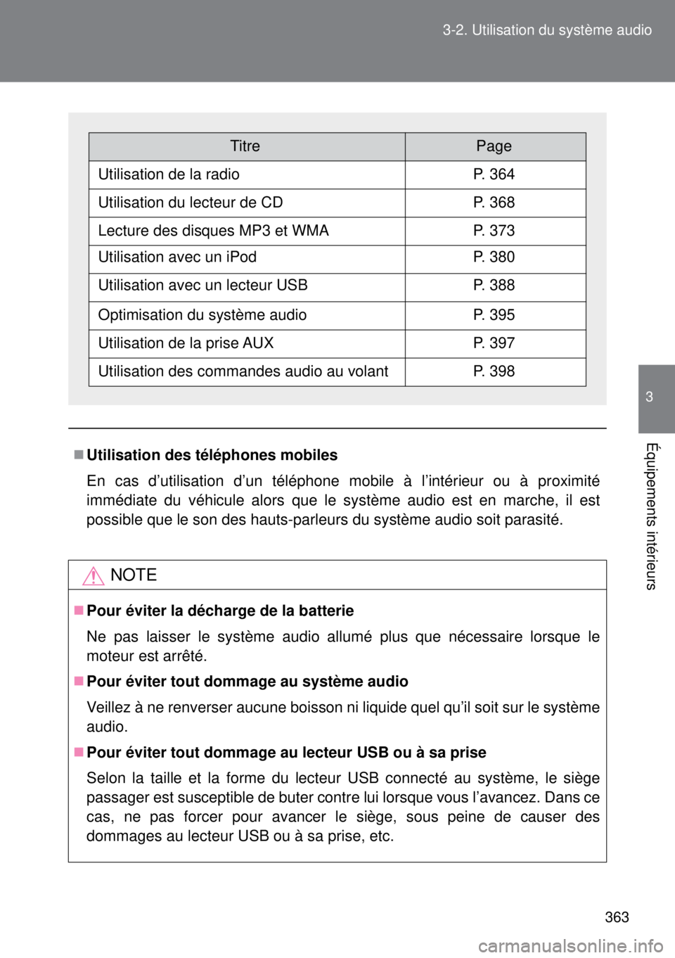 TOYOTA VERSO 2015 Notices Demploi (in French) 363 3-2. Utilisation du système audio
3
Équipements intérieurs
Utilisation des téléphones mobiles
En cas d’utilisation d’un téléphone mobile à l’intérieur ou à proximité
immédiate TOYOTA VERSO 2015 Notices Demploi (in French) 363 3-2. Utilisation du système audio
3
Équipements intérieurs
Utilisation des téléphones mobiles
En cas d’utilisation d’un téléphone mobile à l’intérieur ou à proximité
immédiate