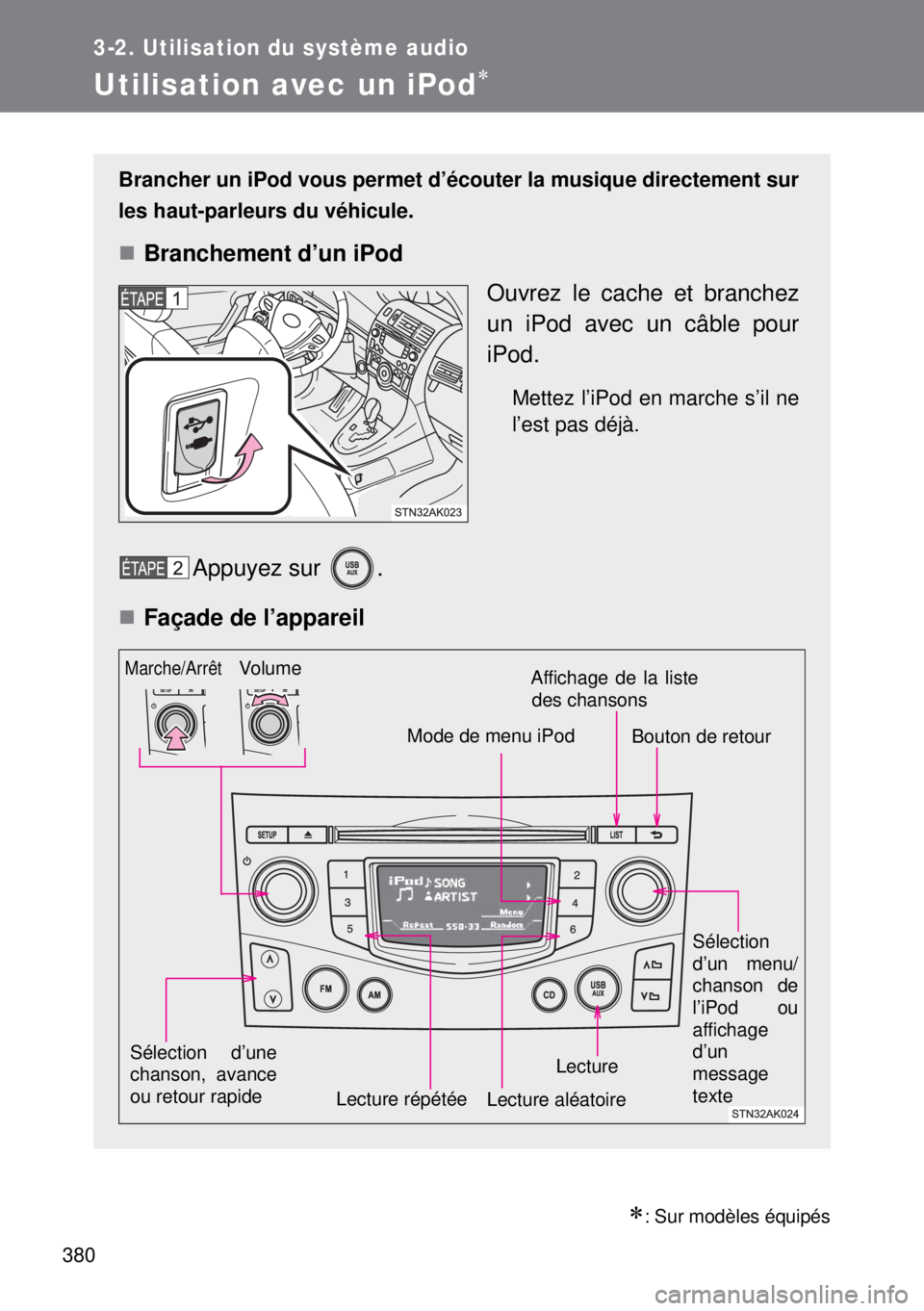 TOYOTA VERSO 2015 Notices Demploi (in French) 380
3-2. Utilisation du système audio
Utilisation avec un iPod
: Sur modèles équipés
Brancher un iPod vous permet d’écouter la musique directement sur
les haut-parleurs du véhicule.
B TOYOTA VERSO 2015 Notices Demploi (in French) 380
3-2. Utilisation du système audio
Utilisation avec un iPod
: Sur modèles équipés
Brancher un iPod vous permet d’écouter la musique directement sur
les haut-parleurs du véhicule.
B