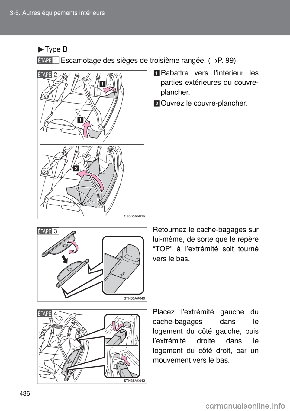 TOYOTA VERSO 2015  Notices Demploi (in French) 436 3-5. Autres équipements intérieurs
Type B
Escamotage des sièges de troisième rangée. (P. 99)
Rabattre vers l’intérieur les
parties extérieures du couvre-
plancher.
Ouvrez le couvre-pla