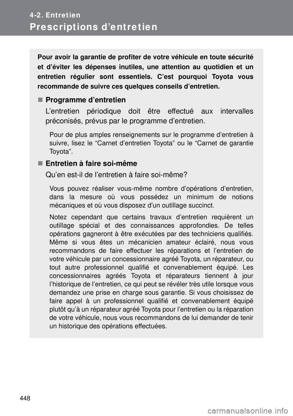 TOYOTA VERSO 2015 Notices Demploi (in French) 448
4-2. Entretien
Prescriptions d’entretien
Pour avoir la garantie de profiter de votre véhicule en toute sécurité
et d’éviter les dépenses inutiles, une attention au quotidien et un
entreti TOYOTA VERSO 2015 Notices Demploi (in French) 448
4-2. Entretien
Prescriptions d’entretien
Pour avoir la garantie de profiter de votre véhicule en toute sécurité
et d’éviter les dépenses inutiles, une attention au quotidien et un
entreti