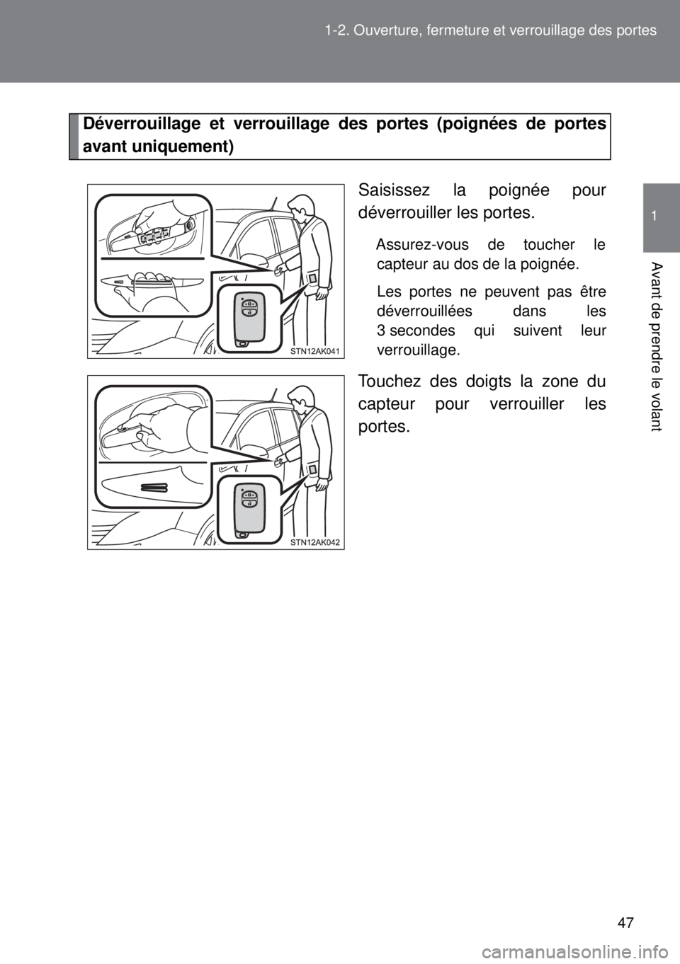 TOYOTA VERSO 2015  Notices Demploi (in French) 47 1-2. Ouverture, fermeture et verrouillage des portes
1
Avant de prendre le volant
Déverrouillage et verrouillage des portes (poignées de portes
avant uniquement)
Saisissez la poignée pour
déver