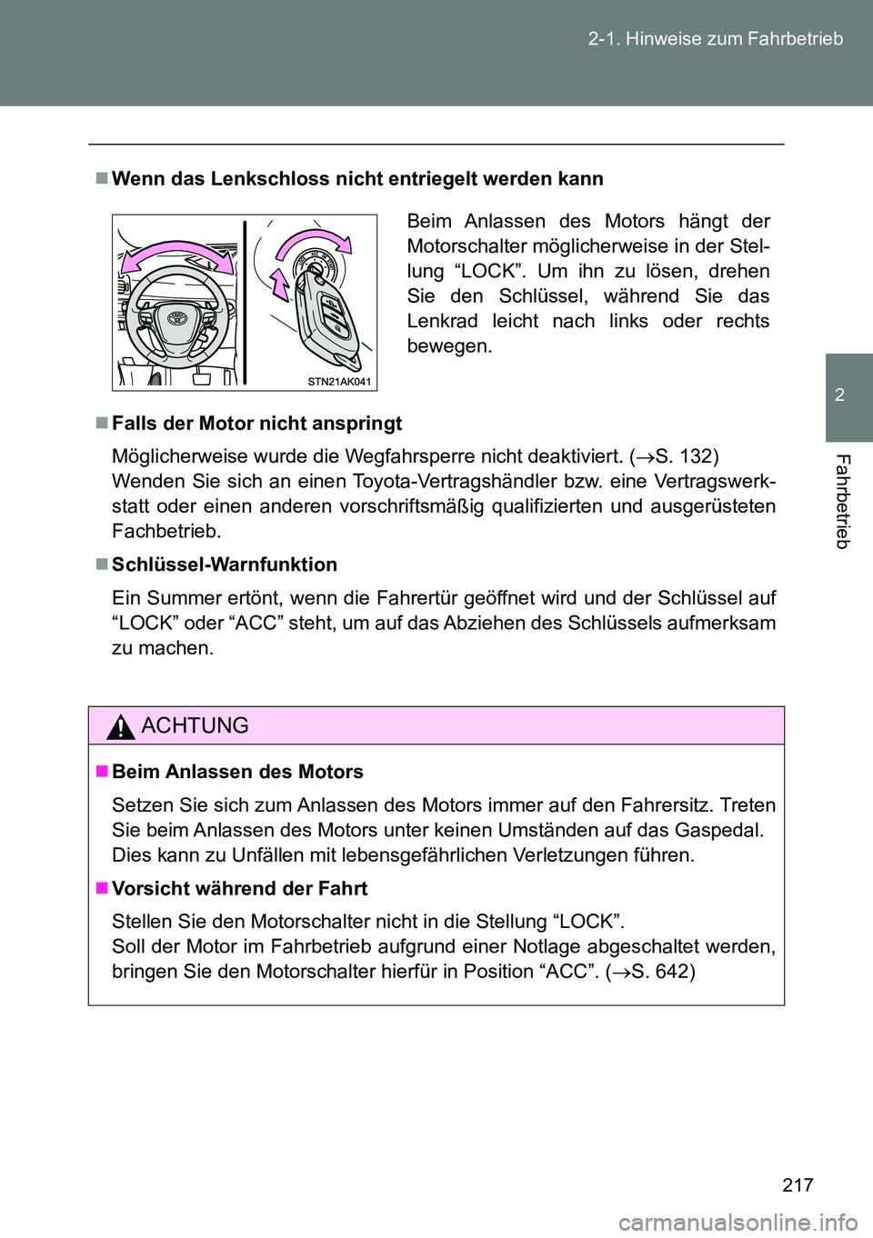 TOYOTA VERSO 2015  Betriebsanleitungen (in German) 217 2-1. Hinweise zum Fahrbetrieb
2
Fahrbetrieb
Wenn das Lenkschloss nicht entriegelt werden kann
Falls der Motor nicht anspringt
Möglicherweise wurde die Wegfahrsperre nicht deaktiviert. (S
