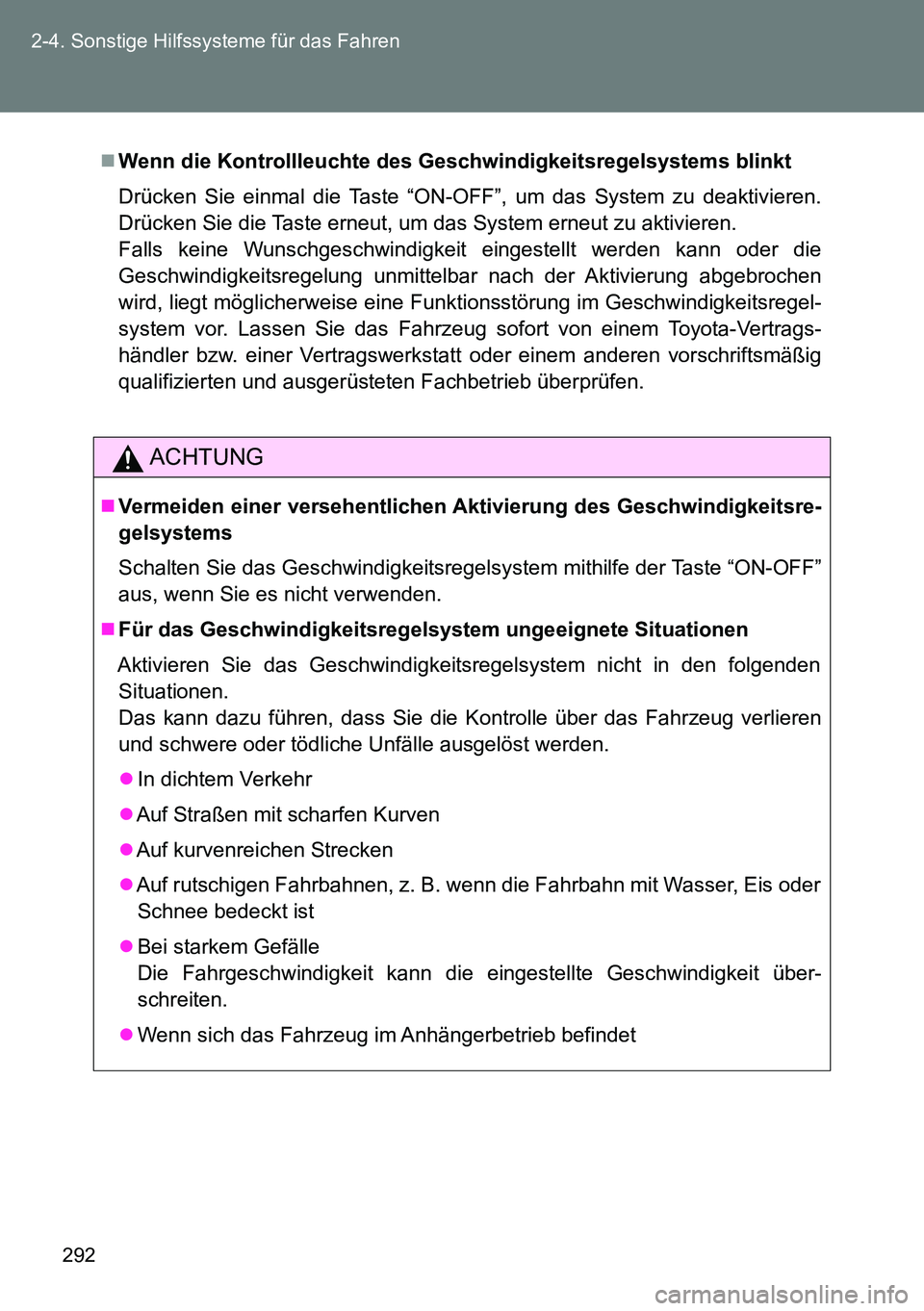 TOYOTA VERSO 2015  Betriebsanleitungen (in German) 292 2-4. Sonstige Hilfssysteme für das Fahren
Wenn die Kontrollleuchte des Geschwindigkeitsregelsystems blinkt
Drücken Sie einmal die Taste “ON-OFF”, um das System zu deaktivieren.
Drücken S