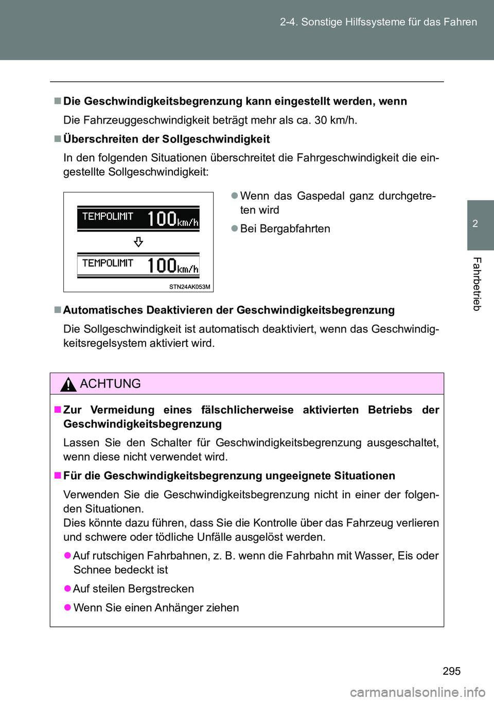 TOYOTA VERSO 2015  Betriebsanleitungen (in German) 295 2-4. Sonstige Hilfssysteme für das Fahren
2
Fahrbetrieb
Die Geschwindigkeitsbegrenzung kann eingestellt werden, wenn
Die Fahrzeuggeschwindigkeit beträgt mehr als ca. 30 km/h.
Überschreite
