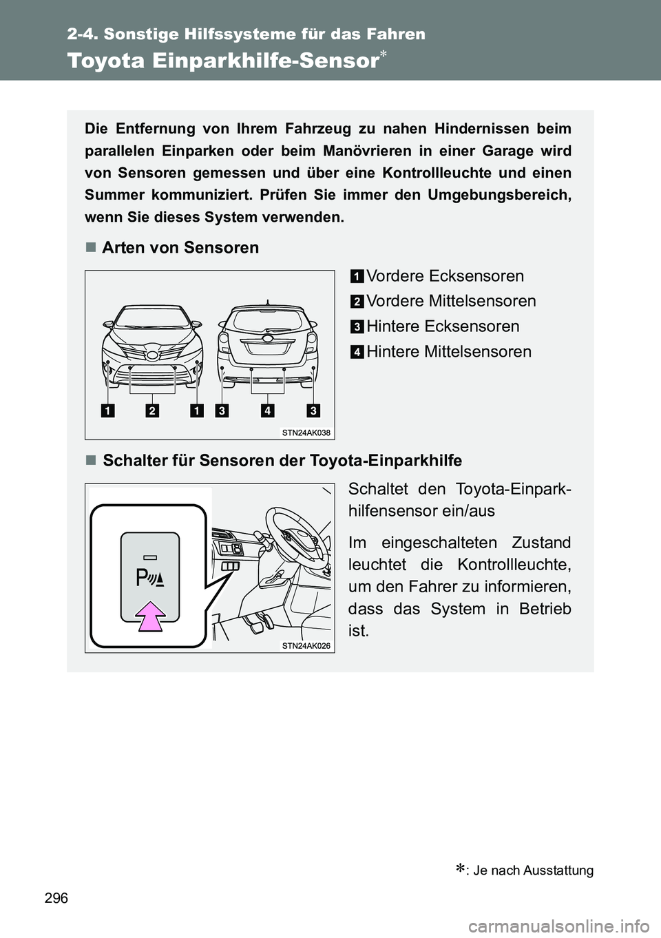 TOYOTA VERSO 2015  Betriebsanleitungen (in German) 296
2-4. Sonstige Hilfssysteme für das Fahren
Toyota Einparkhilfe-Sensor
: Je nach Ausstattung
Die Entfernung von Ihrem Fahrzeug zu nahen Hindernissen beim
parallelen Einparken oder beim Manöv