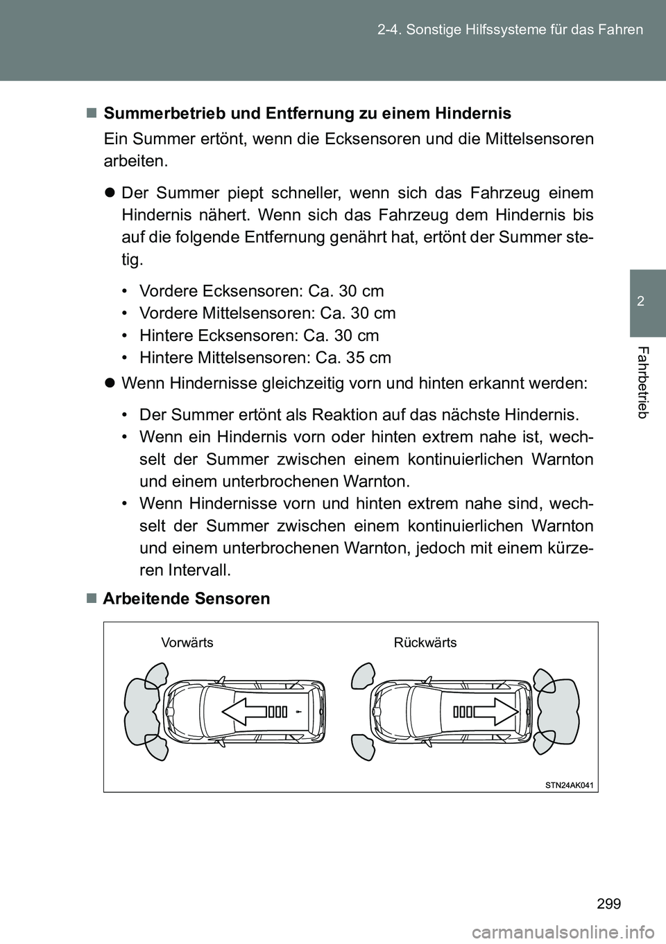 TOYOTA VERSO 2015  Betriebsanleitungen (in German) 299 2-4. Sonstige Hilfssysteme für das Fahren
2
Fahrbetrieb
Summerbetrieb und Entfernung zu einem Hindernis
Ein Summer ertönt, wenn die Ecksensoren und die Mittelsensoren
arbeiten.
Der Summer 