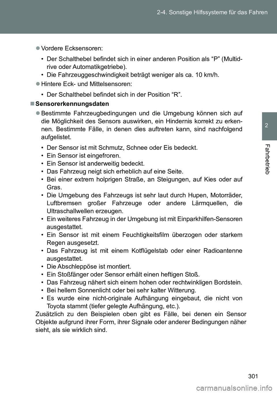TOYOTA VERSO 2015  Betriebsanleitungen (in German) 301 2-4. Sonstige Hilfssysteme für das Fahren
2
Fahrbetrieb
Vordere Ecksensoren:
• Der Schalthebel befindet sich in einer anderen Position als “P” (Multid-
rive oder Automatikgetriebe).
• 