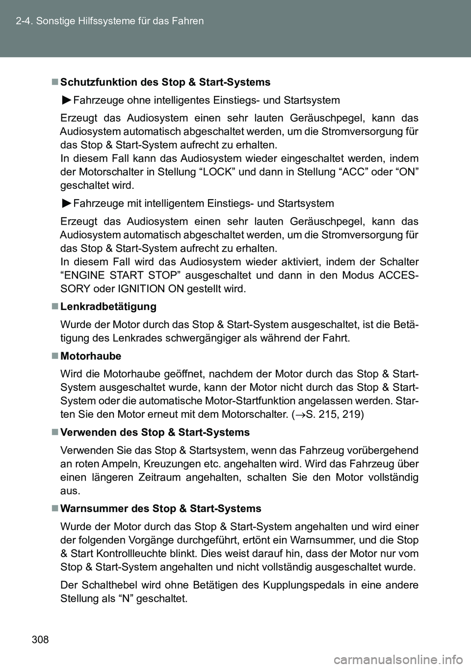 TOYOTA VERSO 2015  Betriebsanleitungen (in German) 308 2-4. Sonstige Hilfssysteme für das Fahren
Schutzfunktion des Stop & Start-Systems
Fahrzeuge ohne intelligentes Einstiegs- und Startsystem
Erzeugt das Audiosystem einen sehr lauten Geräuschpeg