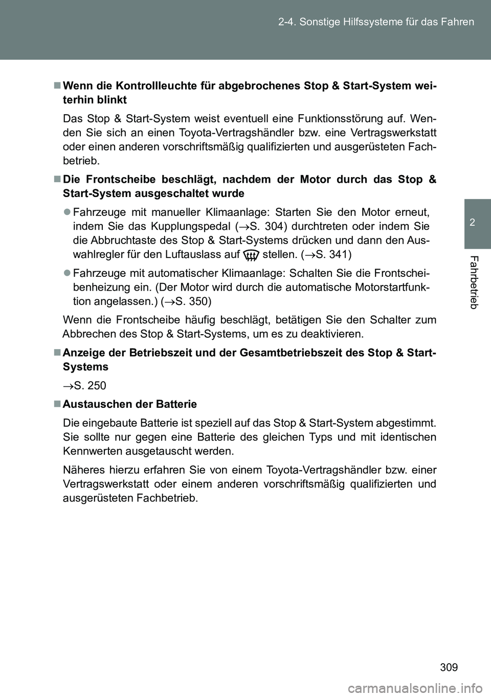 TOYOTA VERSO 2015  Betriebsanleitungen (in German) 309 2-4. Sonstige Hilfssysteme für das Fahren
2
Fahrbetrieb
Wenn die Kontrollleuchte für abgebrochenes Stop & Start-System wei-
terhin blinkt
Das Stop & Start-System weist eventuell eine Funktion
