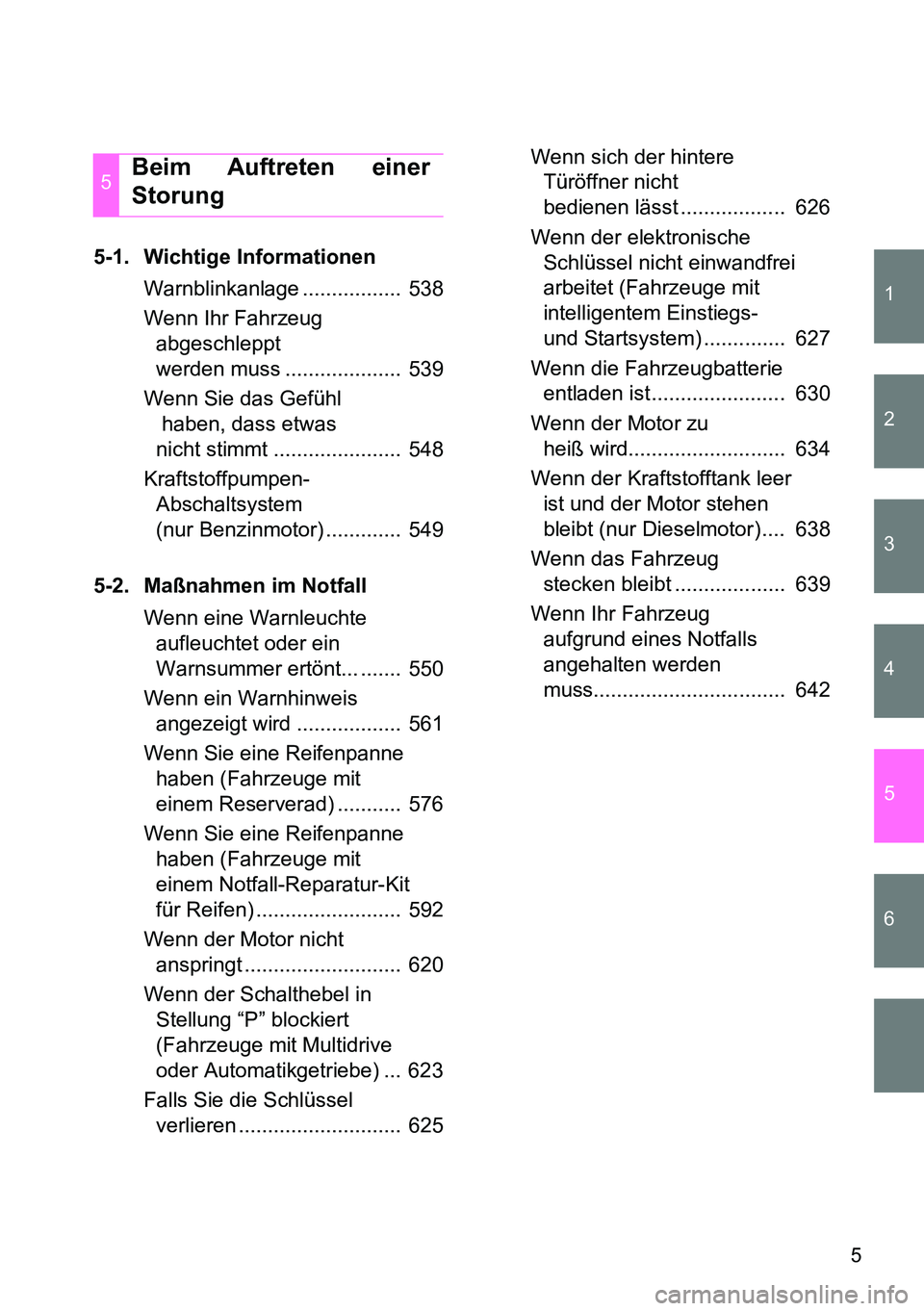 TOYOTA VERSO 2015 Betriebsanleitungen (in German) 1
2
3
4
5
6
5
5-1. Wichtige Informationen
Warnblinkanlage ................. 538
Wenn Ihr Fahrzeug
abgeschleppt
werden muss .................... 539
Wenn Sie das Gefühl
haben, dass etwas
nicht s TOYOTA VERSO 2015 Betriebsanleitungen (in German) 1
2
3
4
5
6
5
5-1. Wichtige Informationen
Warnblinkanlage ................. 538
Wenn Ihr Fahrzeug
abgeschleppt
werden muss .................... 539
Wenn Sie das Gefühl
haben, dass etwas
nicht s