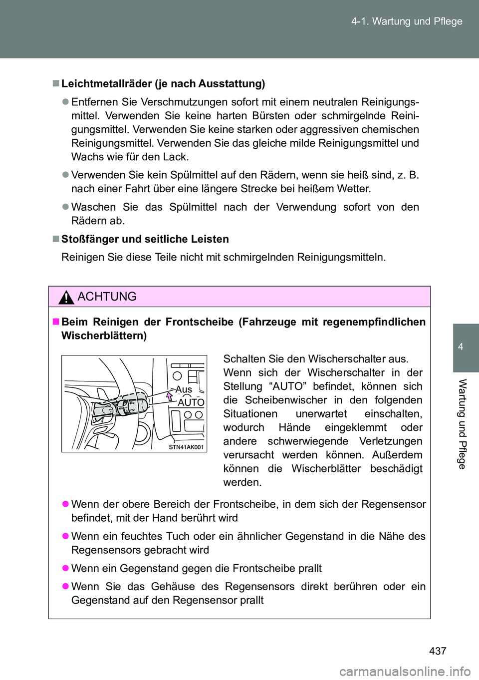 TOYOTA VERSO 2015  Betriebsanleitungen (in German) 437 4-1. Wartung und Pflege
4
Wartung und Pflege
Leichtmetallräder (je nach Ausstattung)
Entfernen Sie Verschmutzungen sofort mit einem neutralen Reinigungs-
mittel. Verwenden Sie keine harten 