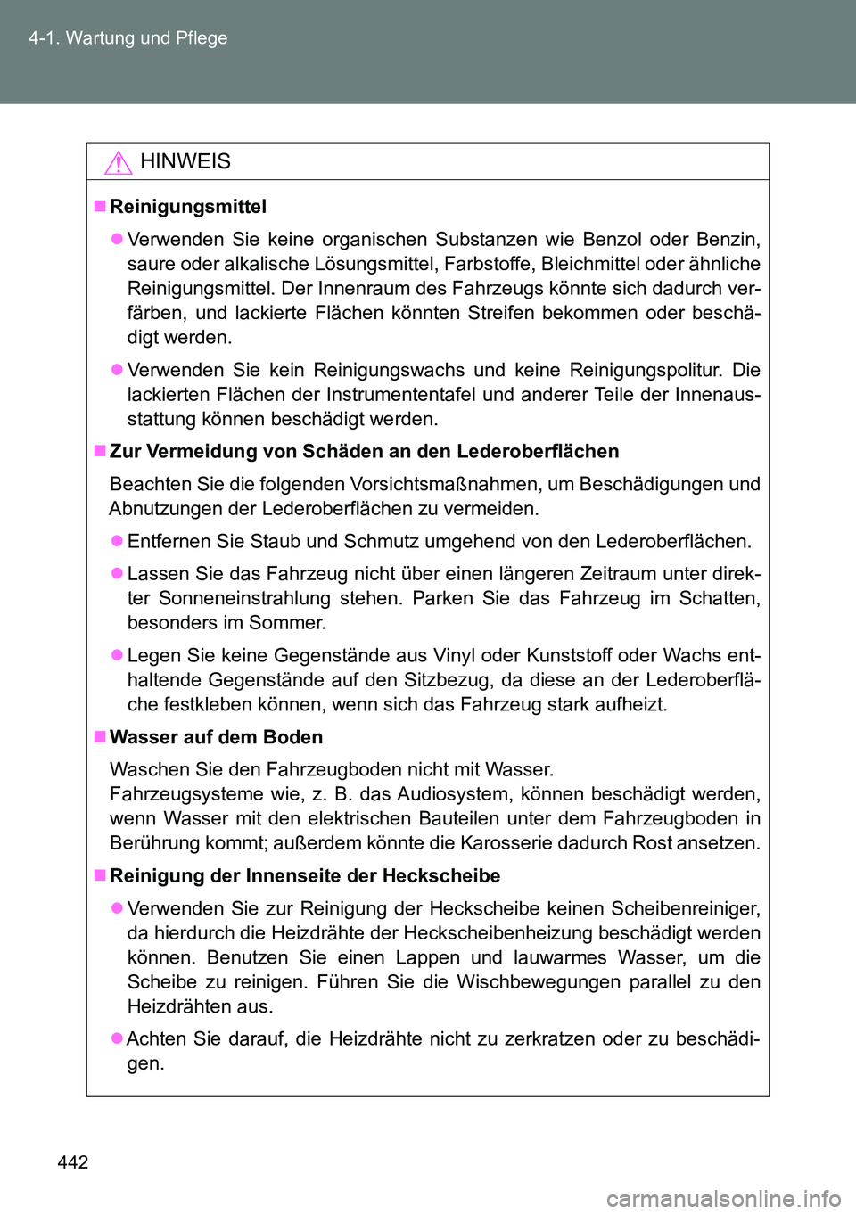 TOYOTA VERSO 2015  Betriebsanleitungen (in German) 442 4-1. Wartung und Pflege
HINWEIS
Reinigungsmittel
Verwenden Sie keine organischen Substanzen wie Benzol oder Benzin,
saure oder alkalische Lösungsmittel, Farbstoffe, Bleichmittel oder ähnli
