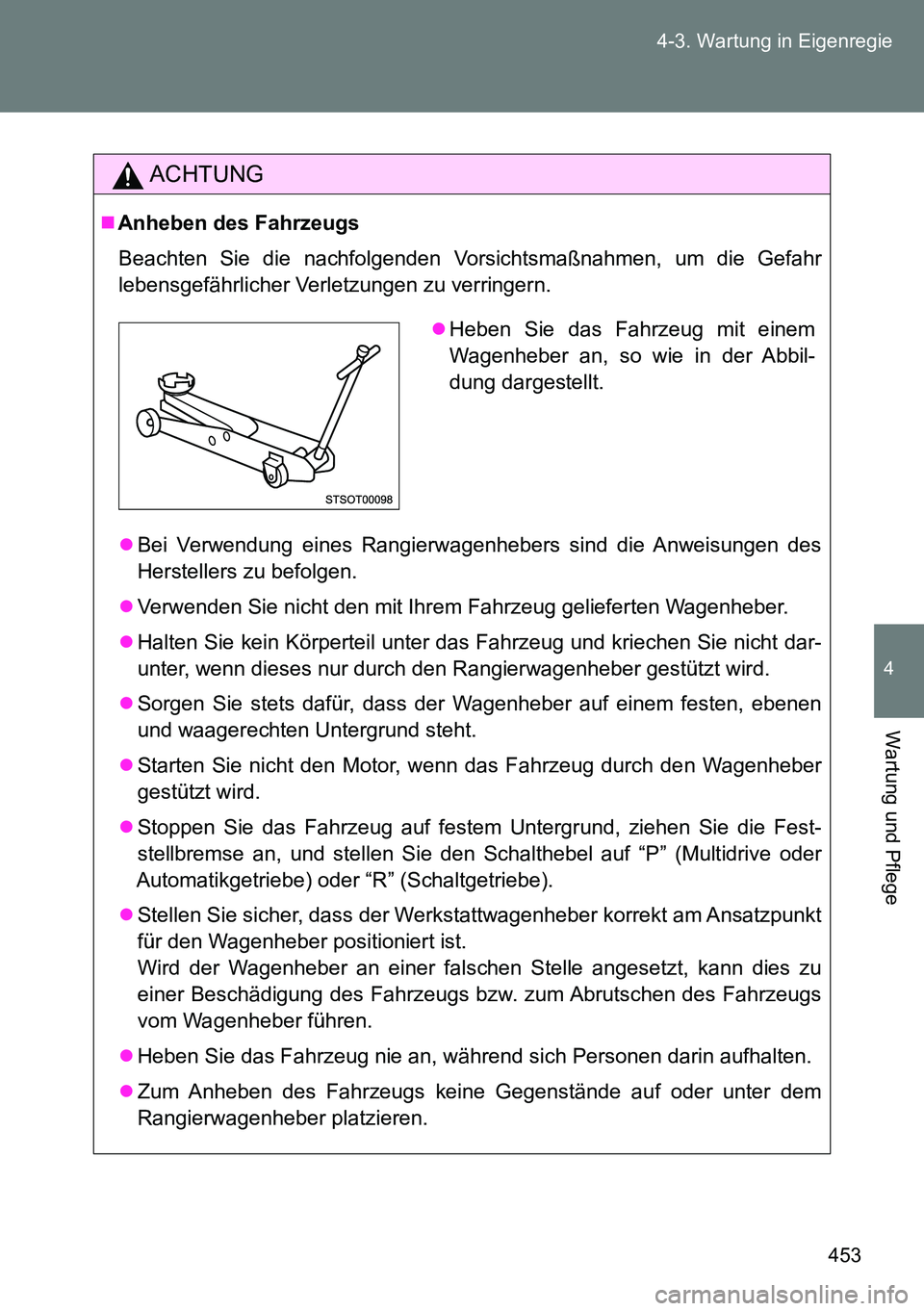 TOYOTA VERSO 2015  Betriebsanleitungen (in German) 453 4-3. Wartung in Eigenregie
4
Wartung und Pflege
ACHTUNG
Anheben des Fahrzeugs
Beachten Sie die nachfolgenden Vorsichtsmaßnahmen, um die Gefahr
lebensgefährlicher Verletzungen zu verringern.
