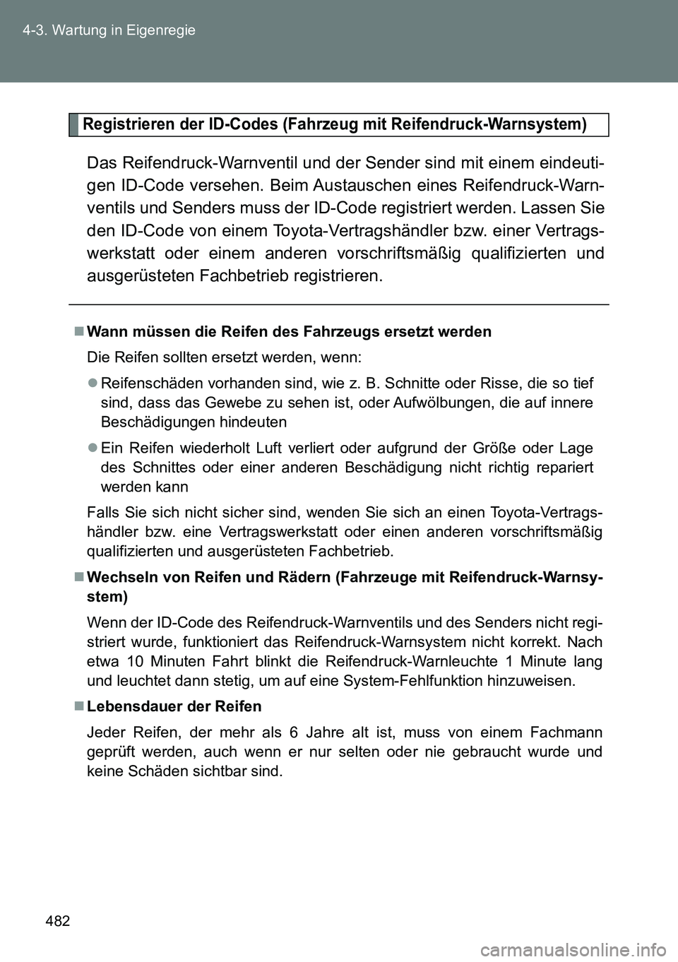 TOYOTA VERSO 2015  Betriebsanleitungen (in German) 482 4-3. Wartung in Eigenregie
Registrieren der ID-Codes (Fahrzeug mit Reifendruck-Warnsystem)
Das Reifendruck-Warnventil und der Sender sind mit einem eindeuti-
gen ID-Code versehen. Beim Austauschen