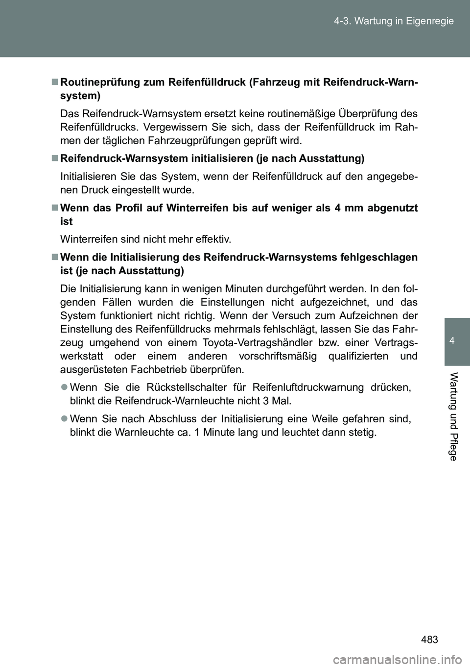 TOYOTA VERSO 2015  Betriebsanleitungen (in German) 483 4-3. Wartung in Eigenregie
4
Wartung und Pflege
Routineprüfung zum Reifenfülldruck (Fahrzeug mit Reifendruck-Warn-
system)
Das Reifendruck-Warnsystem ersetzt keine routinemäßige Überprüfu