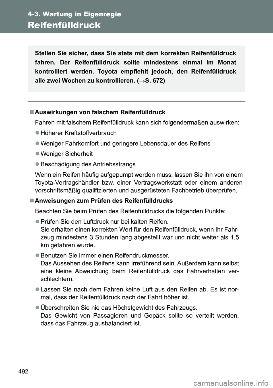 TOYOTA VERSO 2015  Betriebsanleitungen (in German) 492
4-3. Wartung in Eigenregie
Reifenfülldruck
Auswirkungen von falschem Reifenfülldruck
Fahren mit falschem Reifenfülldruck kann sich folgendermaßen auswirken:
Höherer Kraftstoffverbrauch
